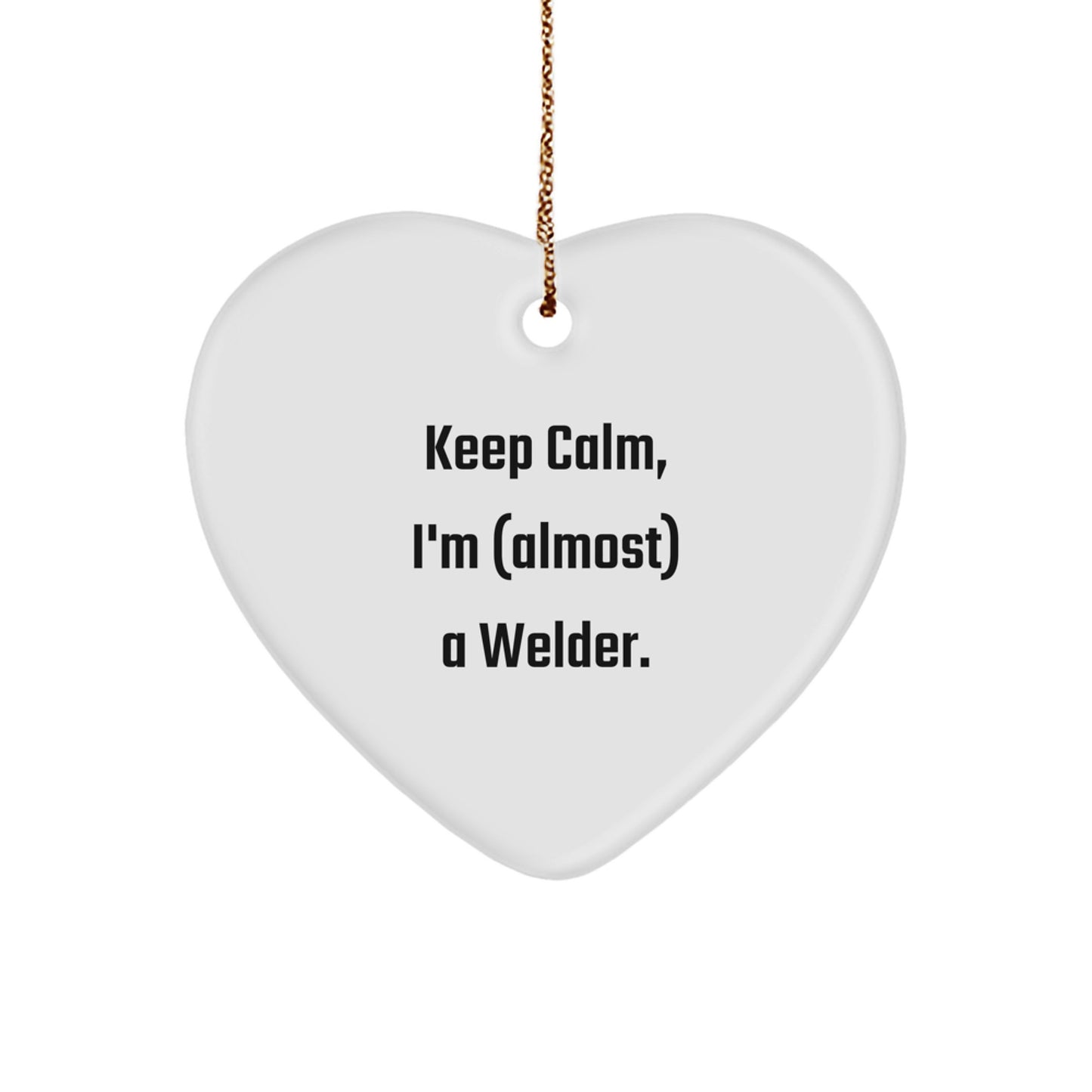 Funny Welder Heart Ornament Gifts for Men - Gifts from Family - Christmas Unique Gifts - Heart Shaped - Keep Calm I'm almost a Welder. - Image 1