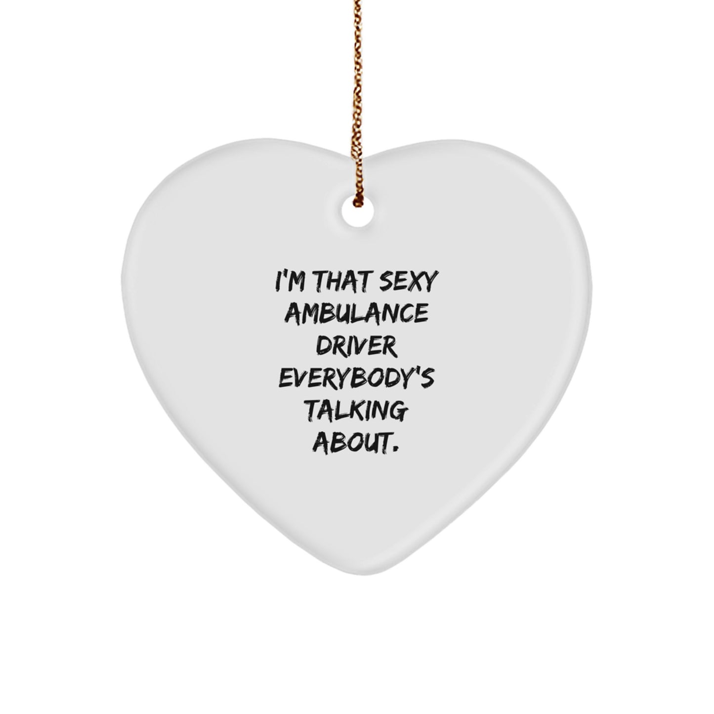 Funny Ambulance Driver Gifts for Ambulance Driver, I'm That Sexy Ambulance Driver Everybody's Talking About Christmas Heart Ornament Gifts from Friends - Image 1