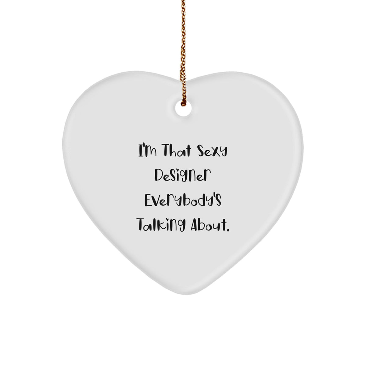 Funny Designer Heart Ornament Gifts for Men from Friends, Unique Christmas Unique Gifts, I'm That Sexy Designer Everybody's Talking About - Image 1