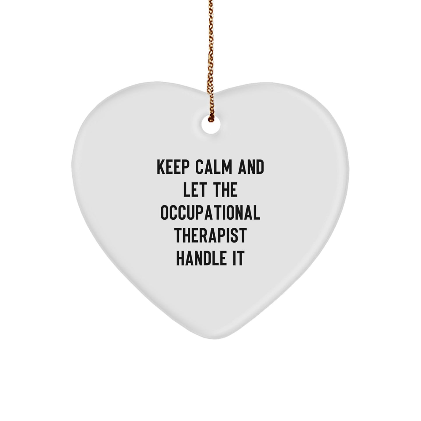 Funny Occupational Therapist Gifts from Men to Occupational Therapist, Heart Ornament for Christmas Unique Gifts, Keep Calm And Let The Occupational Therapist Handle It - Image 1