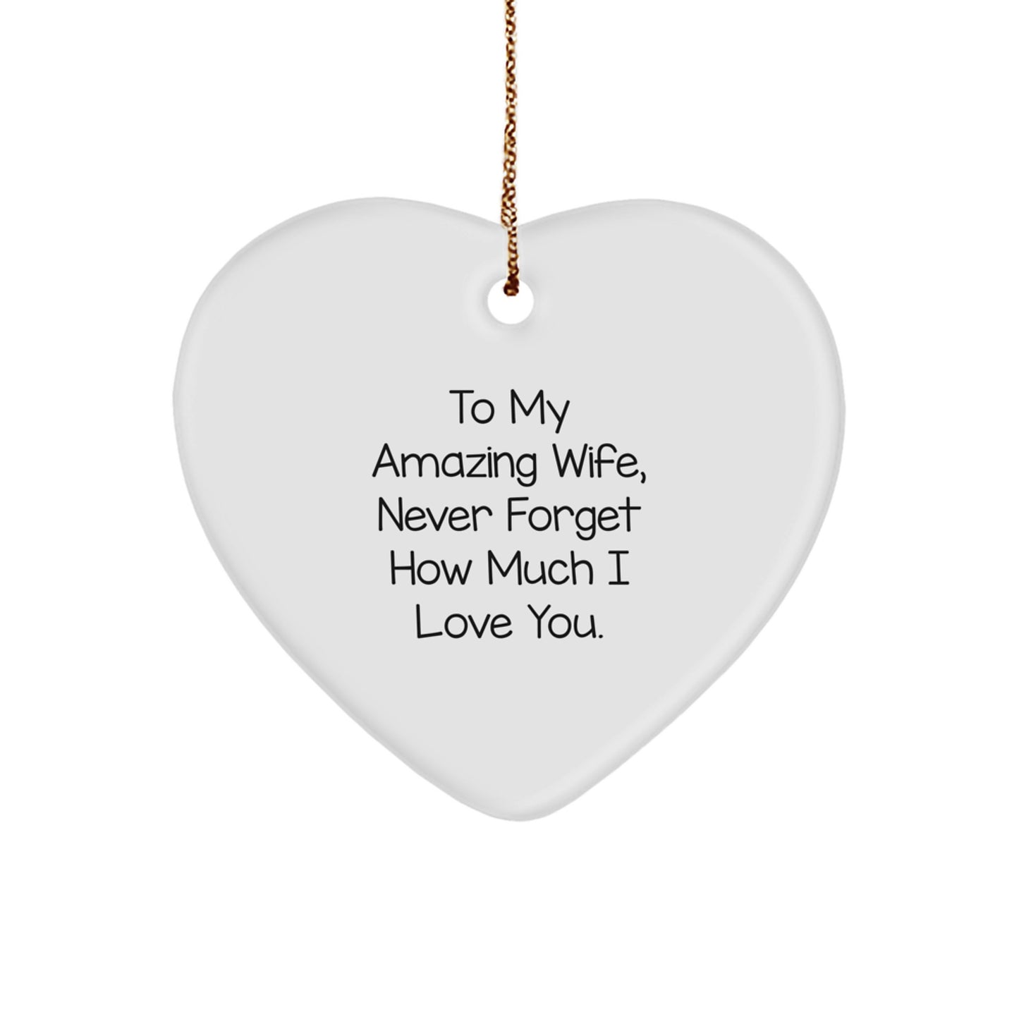 Gifts for Wife - To My Amazing Wife, Never Forget How Much I Love You. - Heart Ornament, Funny Quote, White Heart Shaped, Christmas Unique Gifts from Men to Women - Image 1