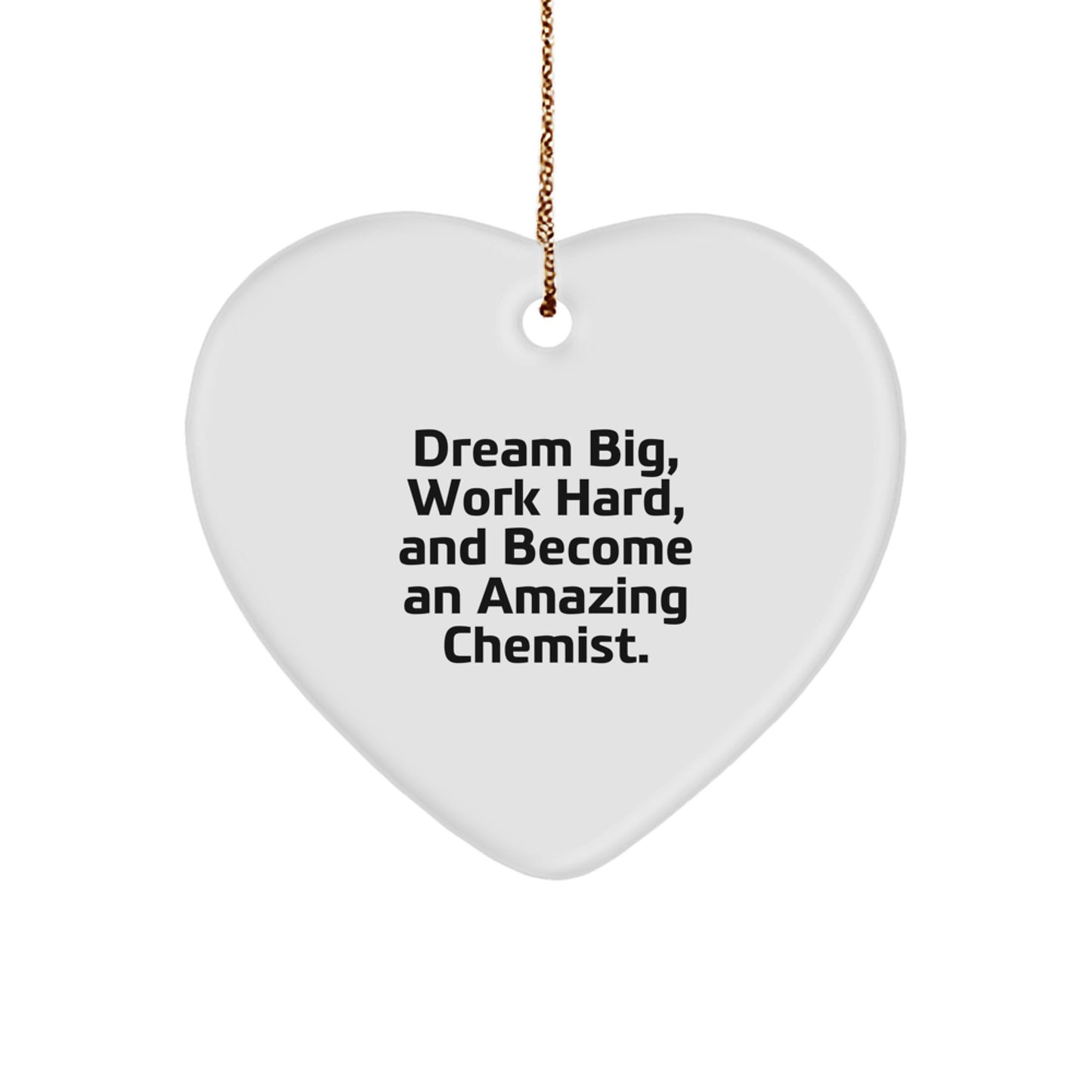 Dream Big Gifts for Chemists - Inspirational Heart Ornament, Chemist Christmas Unique Gifts from Friends - Chemist Heart Shaped Decor, 'Dream Big, Work Hard, And Become An Amazing Chemist.' - Image 1