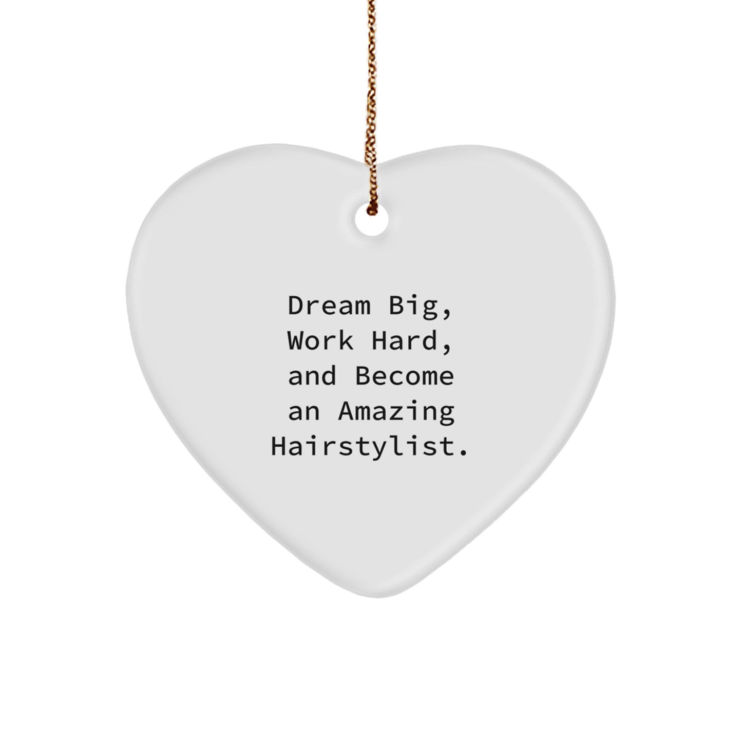 Dream Big, Work Hard, Amazing Hairstylist, Heart Ornament Gifts from Friends for Christmas Unique Gifts - Image 1