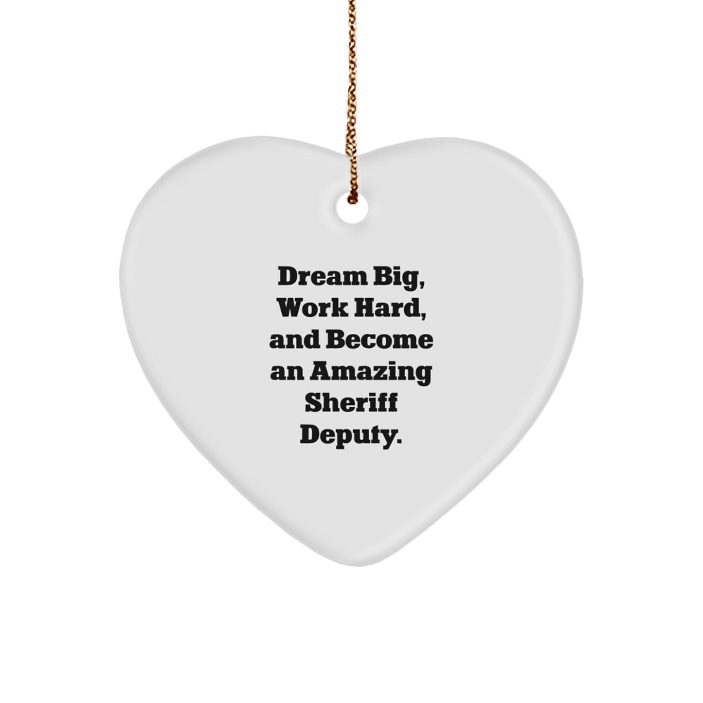 Funny Sheriff Deputy Heart Ornament Gifts from Family, Sheriff Deputy Christmas Unique Gifts for Men, Women, Friends, Coworkers, Family - 'Dream Big, Work Hard, And Become An Amazing Sheriff Deputy.' - Image 1