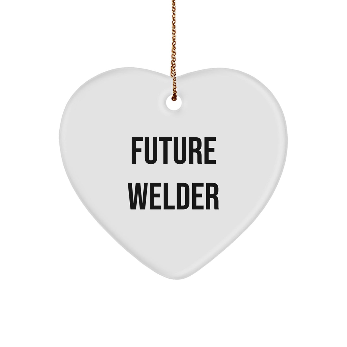 Funny Future Welder Gifts from Men to Friends for Christmas Unique Ornaments Heart Shaped White Decorations with Inspirational Quote - Image 1