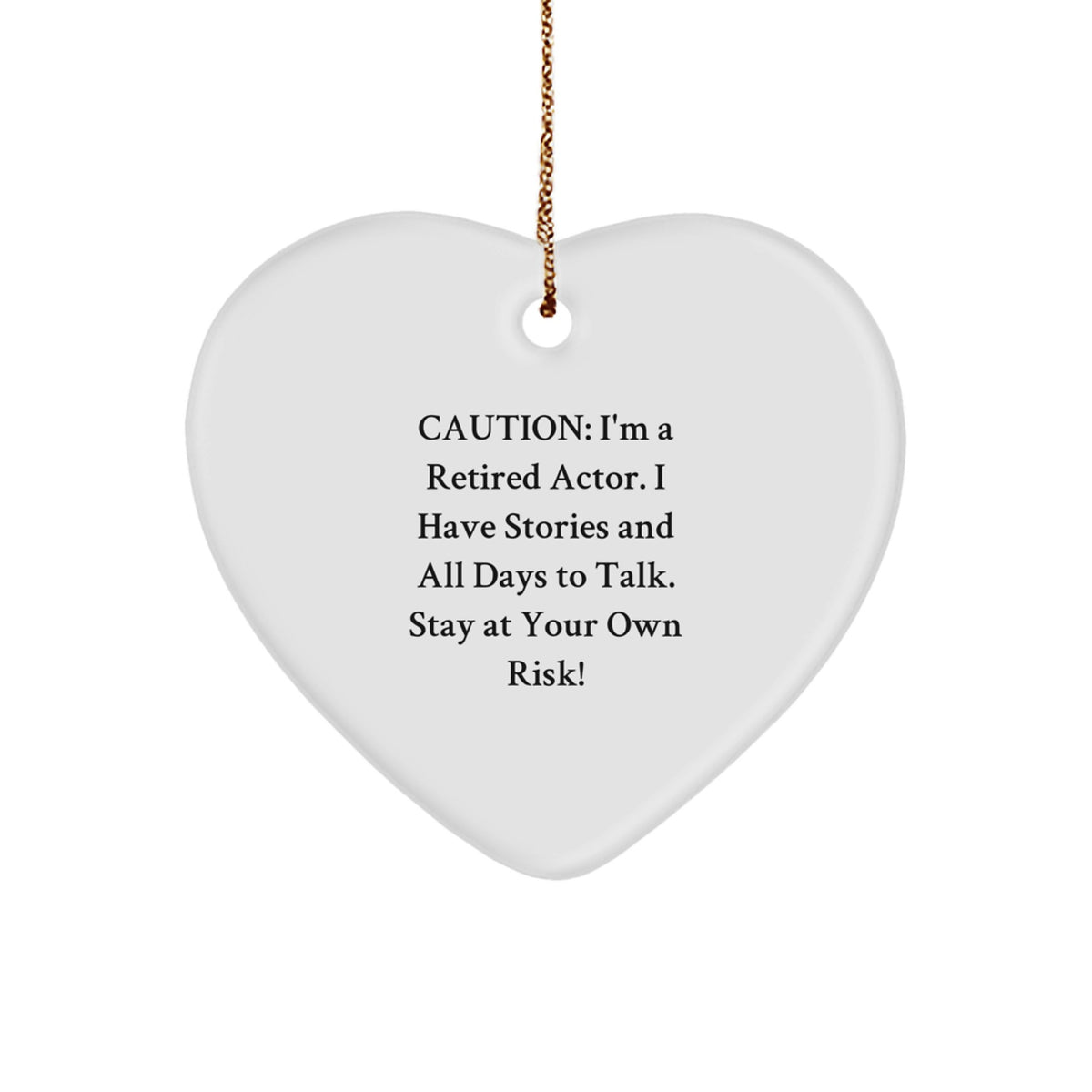 Funny Actor Gifts from Men to Friends, Heart Ornament, Caution: 'I'm A Retired Actor. I Have Stories And All Days To Talk. Stay At Your Own Risk!' for Christmas Unique Gifts - Image 1
