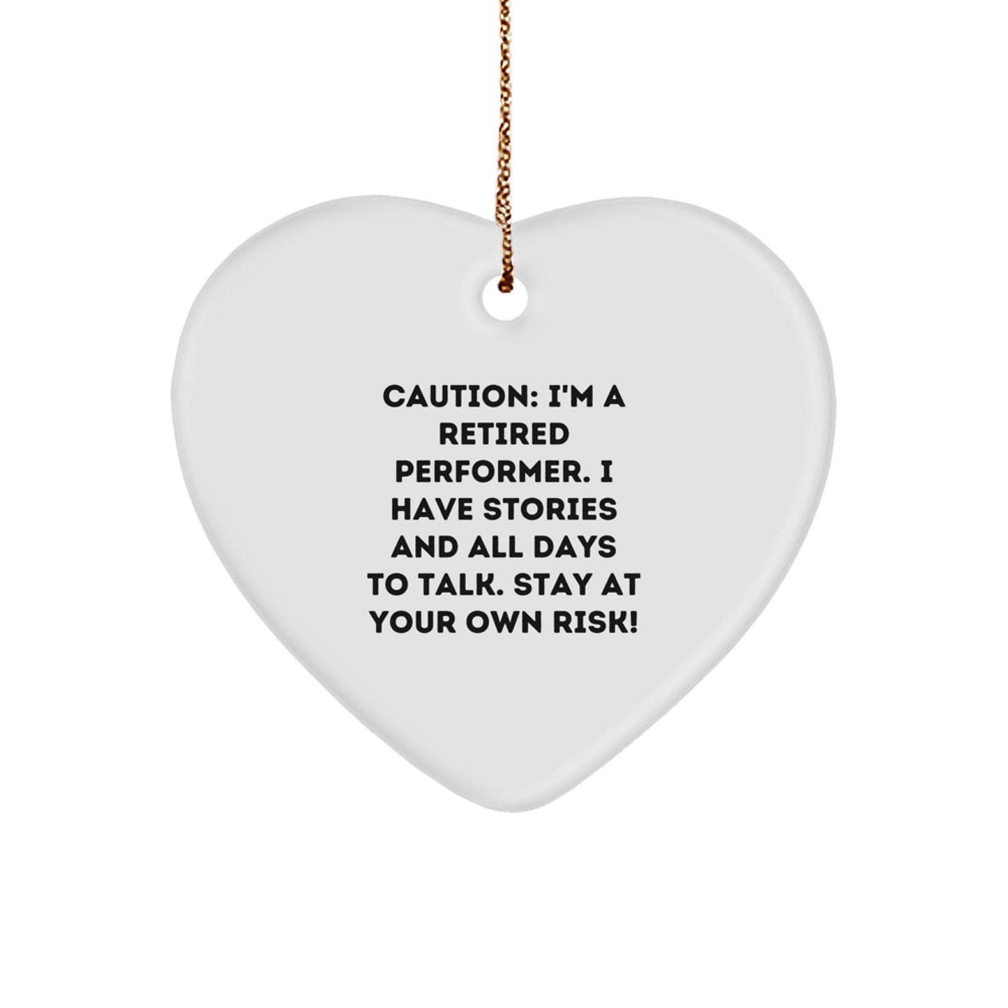 Funny Gifts from Friends for Performer - Heart Ornament with Quote Caution: 'I'm A Retired Performer...' - Image 1
