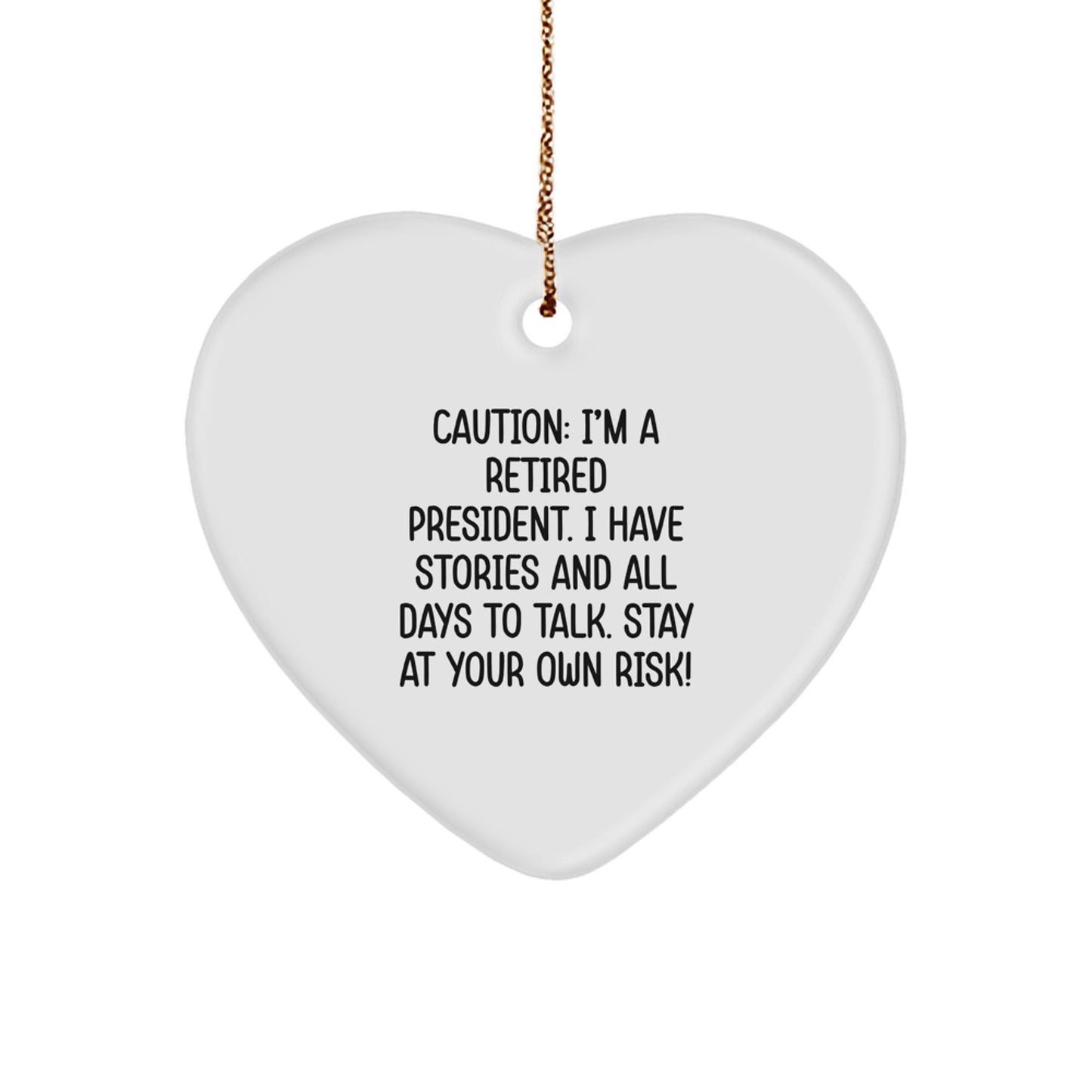 Funny Heart Ornament Gifts from Friends for President - Caution: I'm A Retired President - Image 1