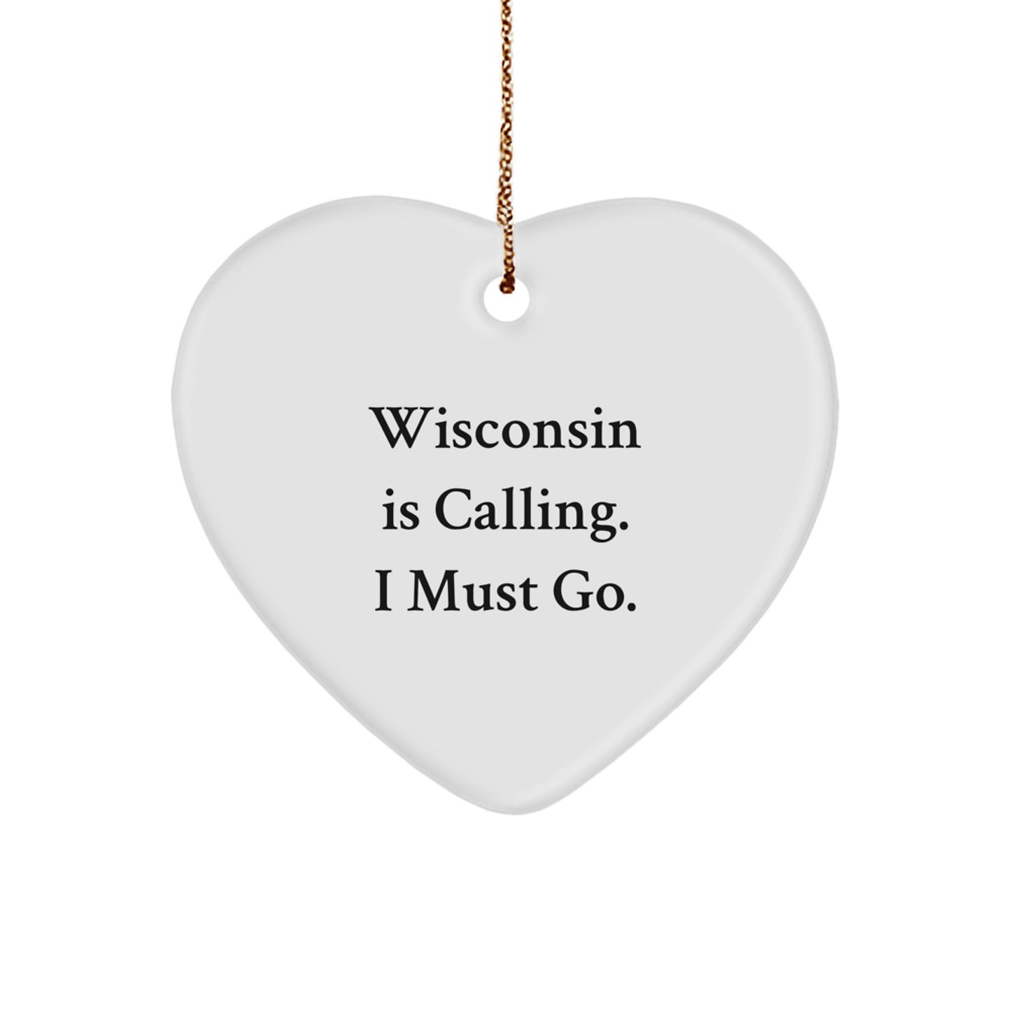 Gifts from Wisconsin Men to Wisconsin Women - Wisconsin Heart Ornament - Christmas Unique Gifts for the Heart of Wisconsin - 'Wisconsin Is Calling. I Must Go.' - Image 1