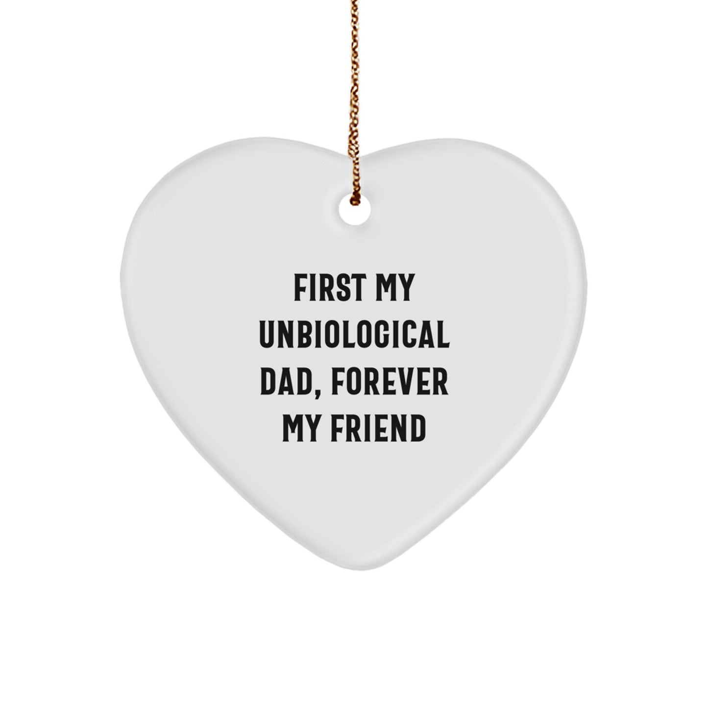 Funny Unbiological Dad Gifts from Men for Men - Heart Ornament 'First My Unbiological Dad, Forever My Friend' Christmas Unique Gifts - Image 1