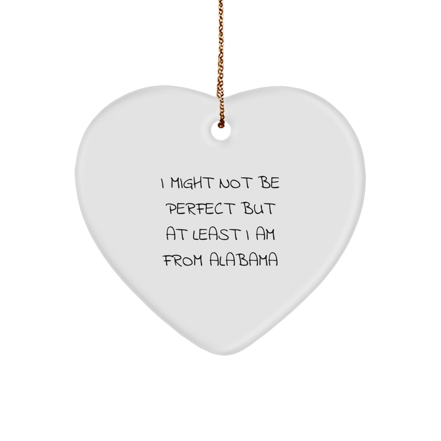 'I Might Not Be Perfect But At Least I Am From Alabama' Funny Heart Ornament Gifts from Alabama for Alabama Lovers, Men, Women Friends Family - Image 1