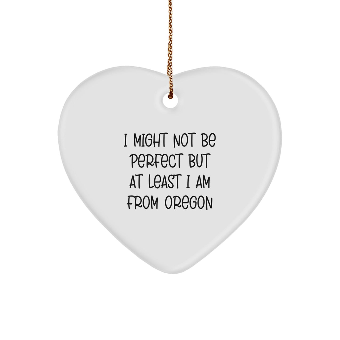 Oregon Heart Ornament Gifts from Oregon - Funny Quote Christmas Decor - I Might Not Be Perfect But At Least I Am From Oregon, Gifts for Friends, Family, Men, Women - Image 1