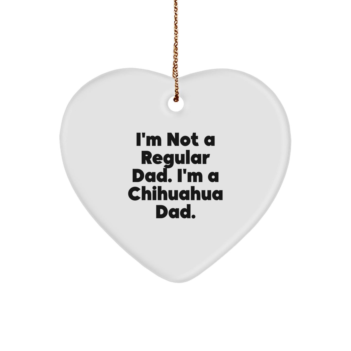Funny Chihuahua Dog Gifts for Men Christmas Unique Ornaments I'm Not A Regular Dad - Image 1