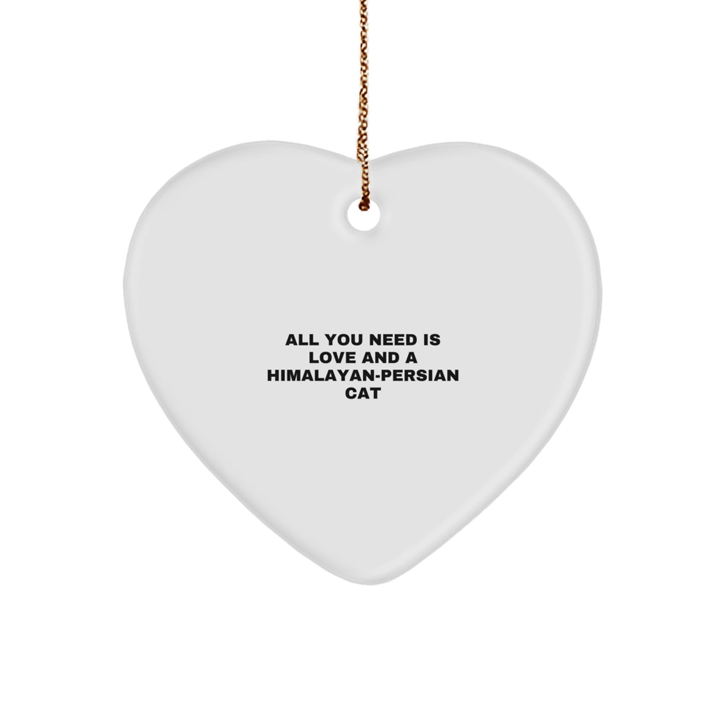 Himalayan-Persian Cat Heart Ornament, Funny Quote All You Need Is Love And A Himalayan-persian Cat, Christmas Unique Gifts from Friends for Himalayan-Persian Cat Lover - Image 1