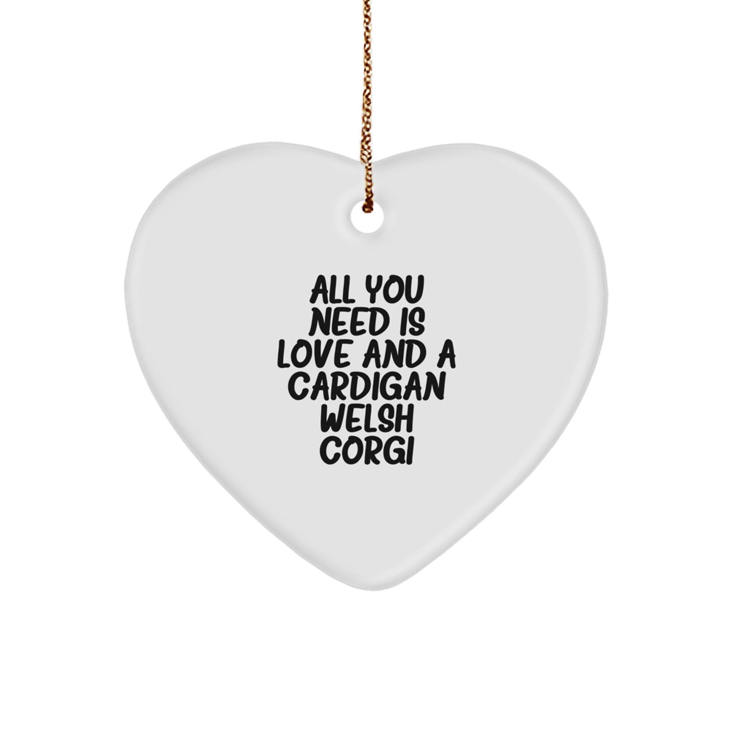 Funny Cardigan Welsh Corgi Dog Gifts, Christmas Unique Gifts for Friends, All You Need Is Love And A Cardigan Welsh Corgi - Image 1