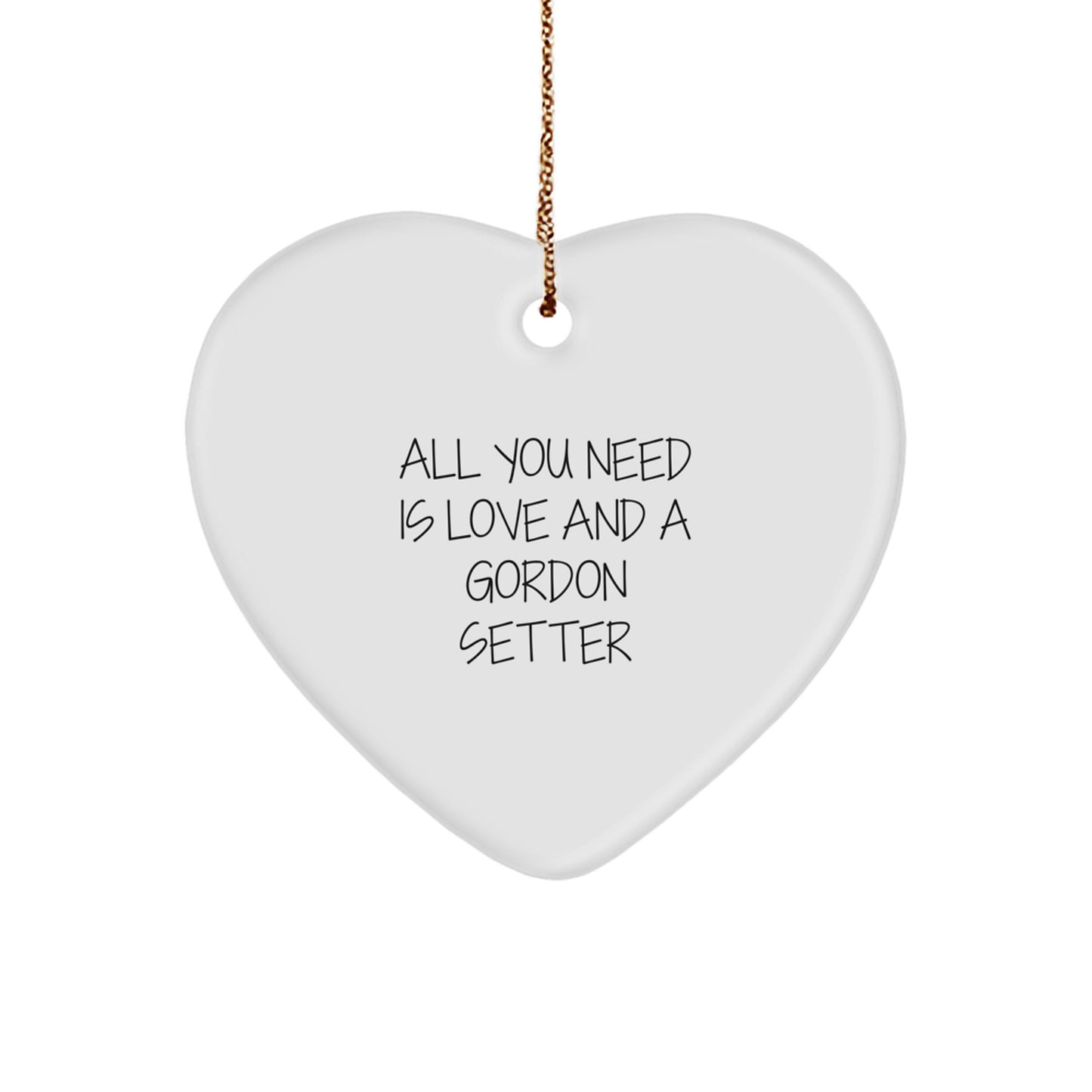Gordon Setter Dog Heart Ornament Gifts from Family to Friends with Funny Quote All You Need Is Love And A Gordon Setter - Christmas Unique Gifts - Image 1