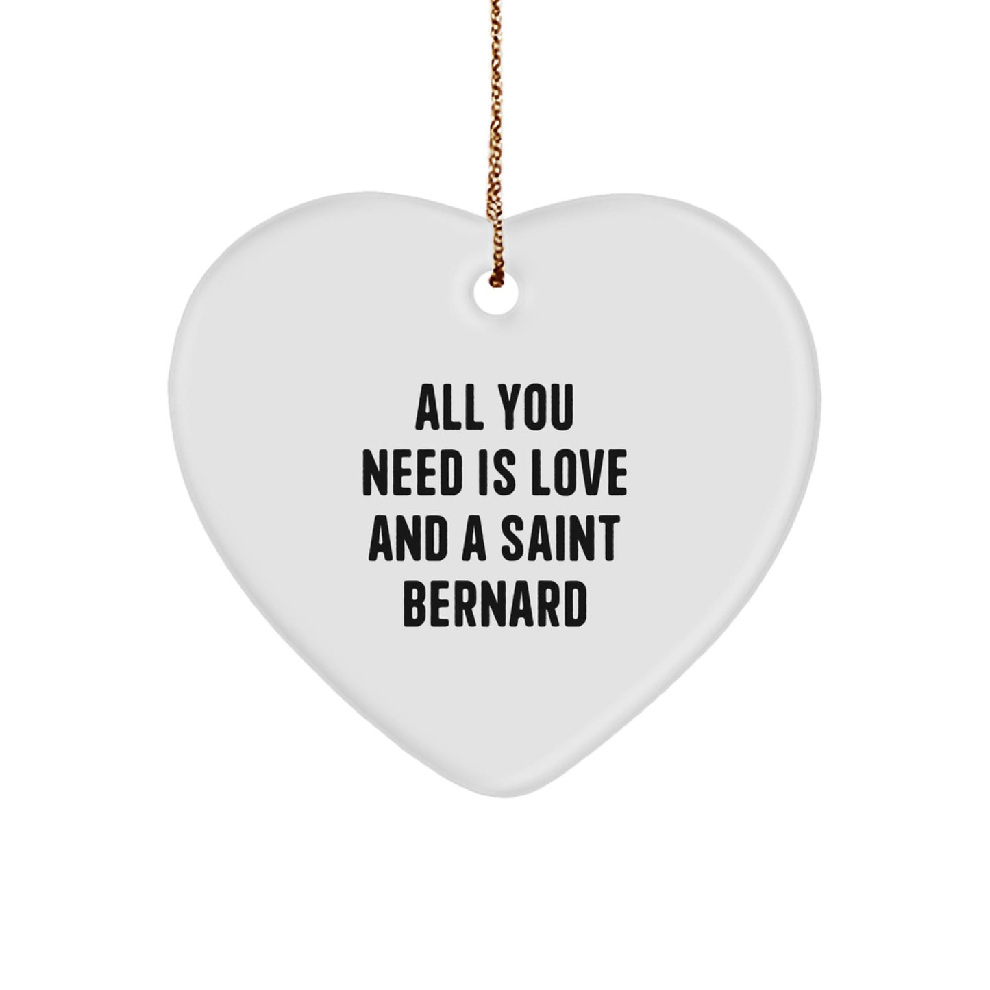 Funny Saint Bernard Dog Gifts from Friends, Heart Ornament with 'All You Need Is Love And A Saint Bernard' Quote for Christmas Unique Gifts - Image 1