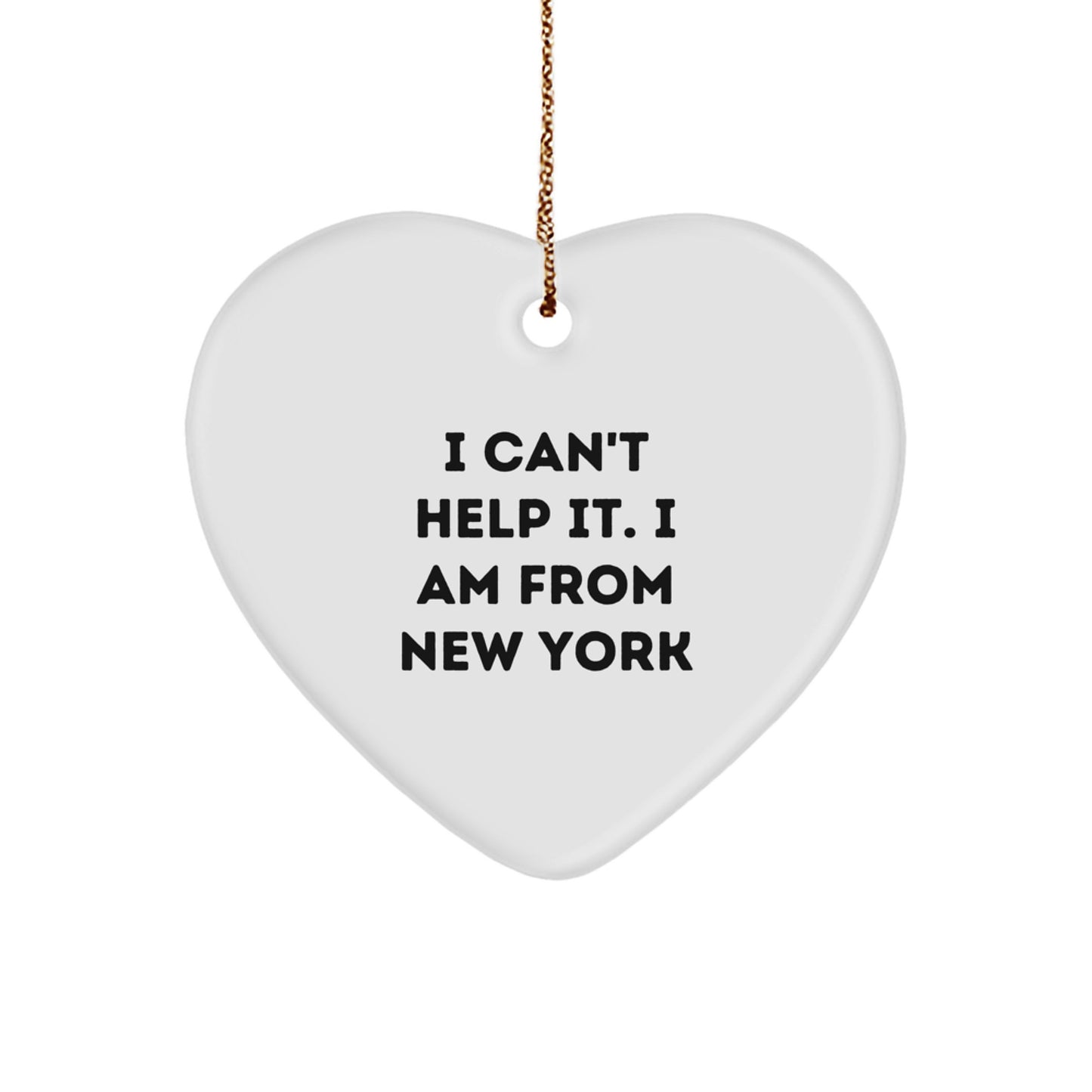 Funny New York Gifts from Men to New York Women - Heart Ornament with I Can't Help It. I Am From New York Quote - Unique Christmas Memorable Presents for Friends, Family, or Coworkers - Image 1