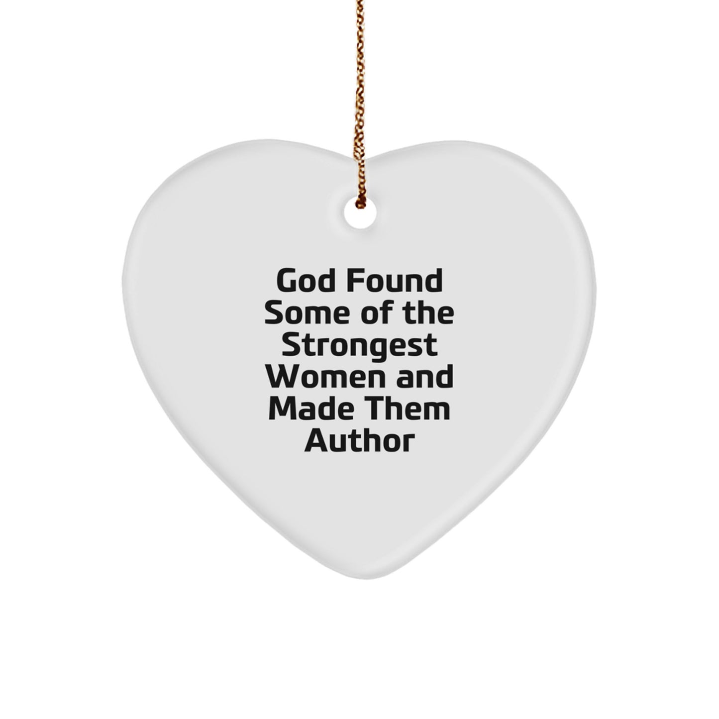 Funny Author Gifts for Her, 'God Found Some Of The Strongest Women And Made Them Author' Heart Ornament, Unique Christmas Unique Gifts from Women to Women - Image 1