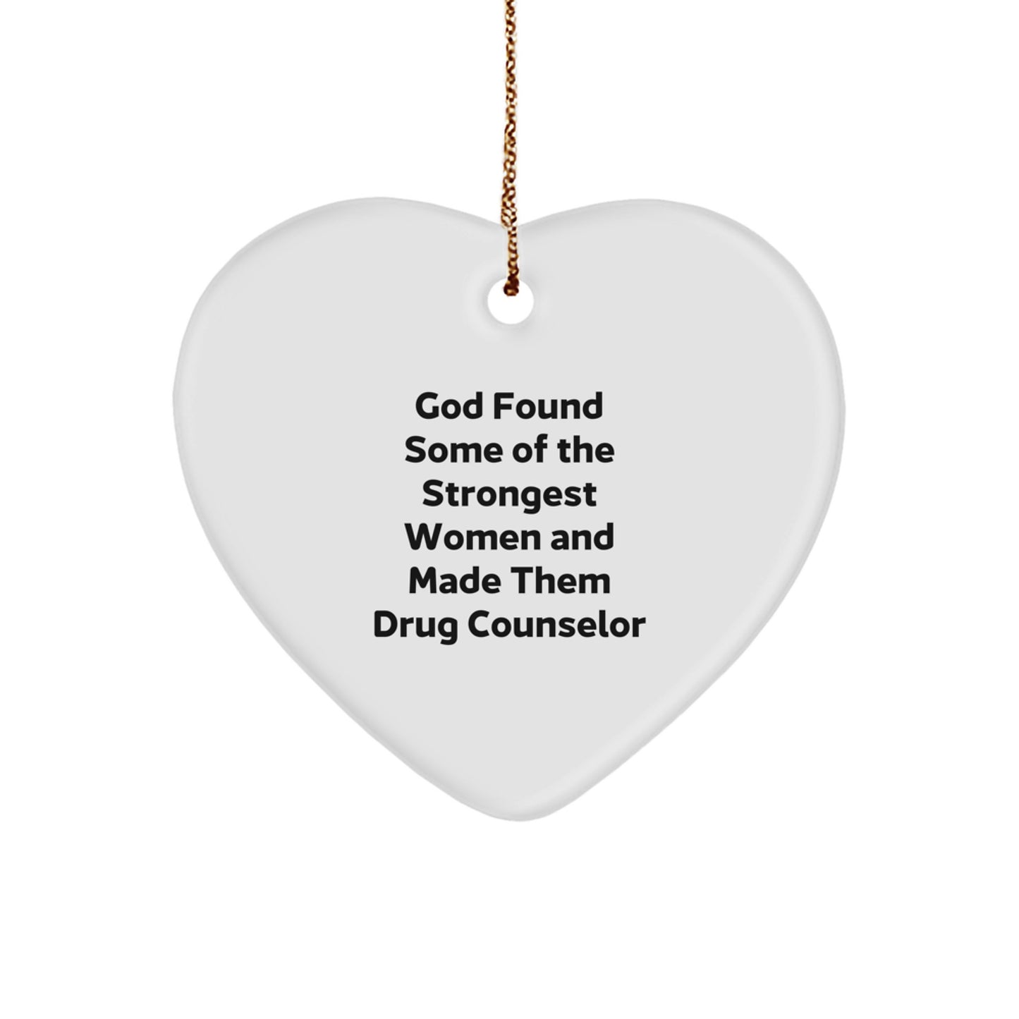 Gifts from Men, Women, or Coworkers to Drug Counselor - 'God Found Some Of The Strongest Women And Made Them Drug Counselor' Funny Christmas Heart Ornament - Image 1