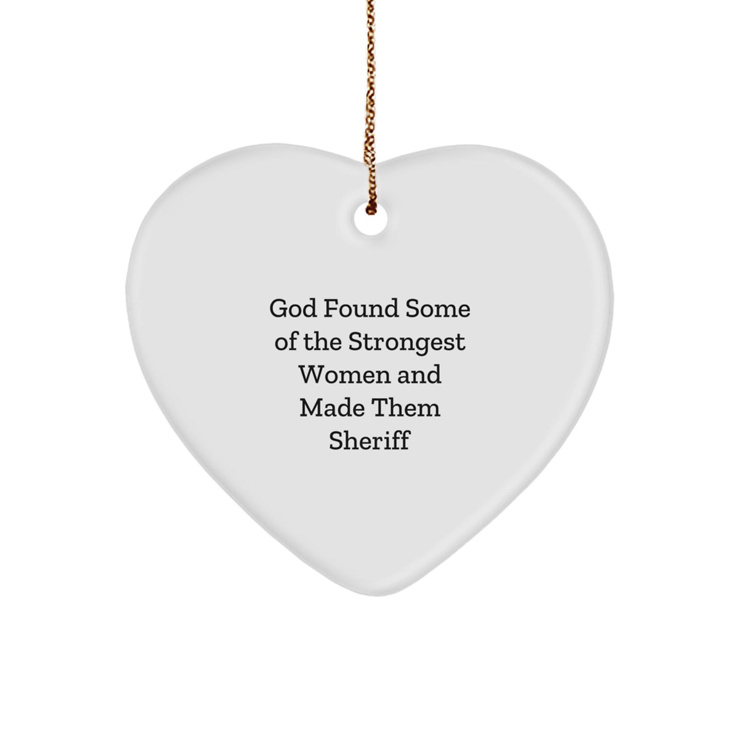 Funny Sheriff Gifts from Men to Women Friends Family this Christmas Unique Heart Ornament - 'God Found Some Of The Strongest Women And Made Them Sheriff' - Image 1
