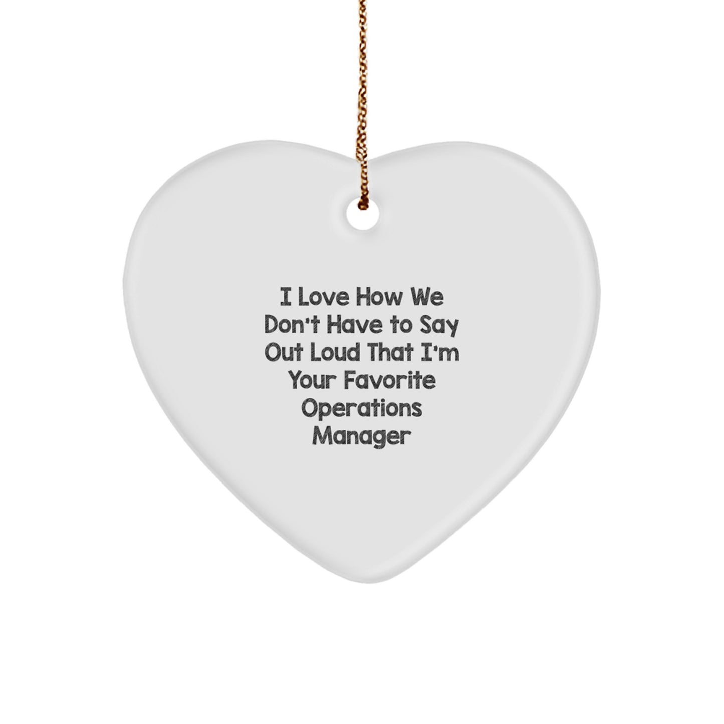 Funny Operations Manager Gifts from Friends, Heart Ornament, I Love How We Don't Have To Say Out Loud That I'm Your Favorite Operations Manager Christmas Unique Gifts - Image 1
