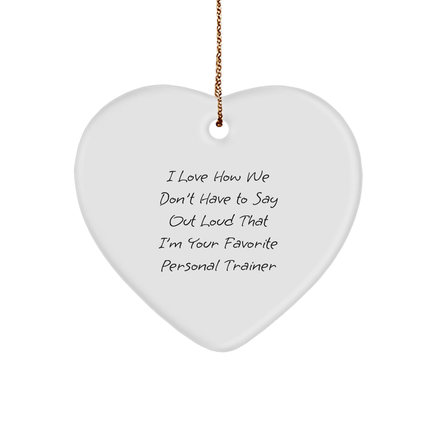 Funny Personal Trainer Heart Ornament Gifts from Friends to Favorite Trainers, I Love How We Don't Have To Say Out Loud That I'm Your Favorite Personal Trainer, Perfect for Christmas - Image 1