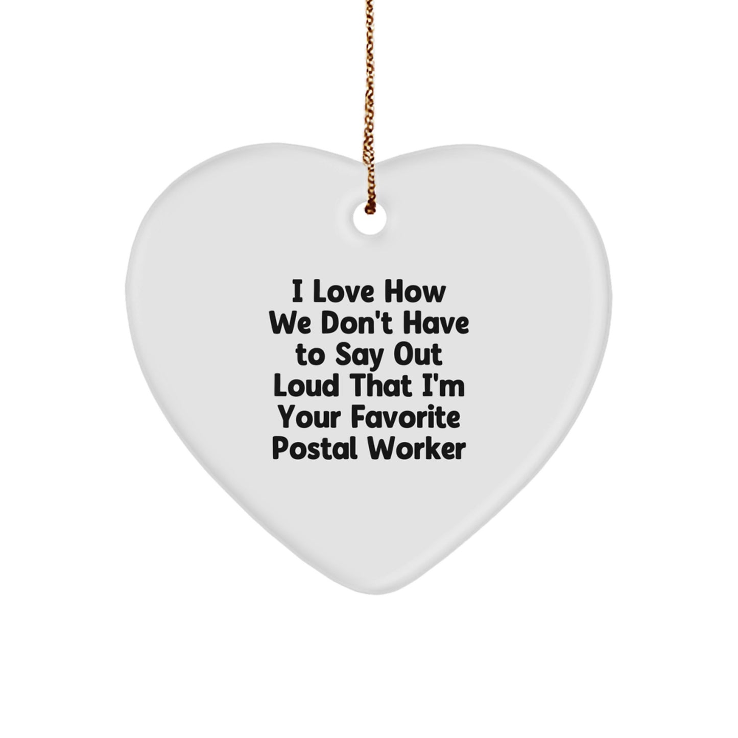 Funny Postal Worker Heart Ornament Gifts from Men to Women Coworkers - I Love How We Don't Have To Say Out Loud That I'm Your Favorite Gifts for Postal Worker Christmas Unique - Image 1