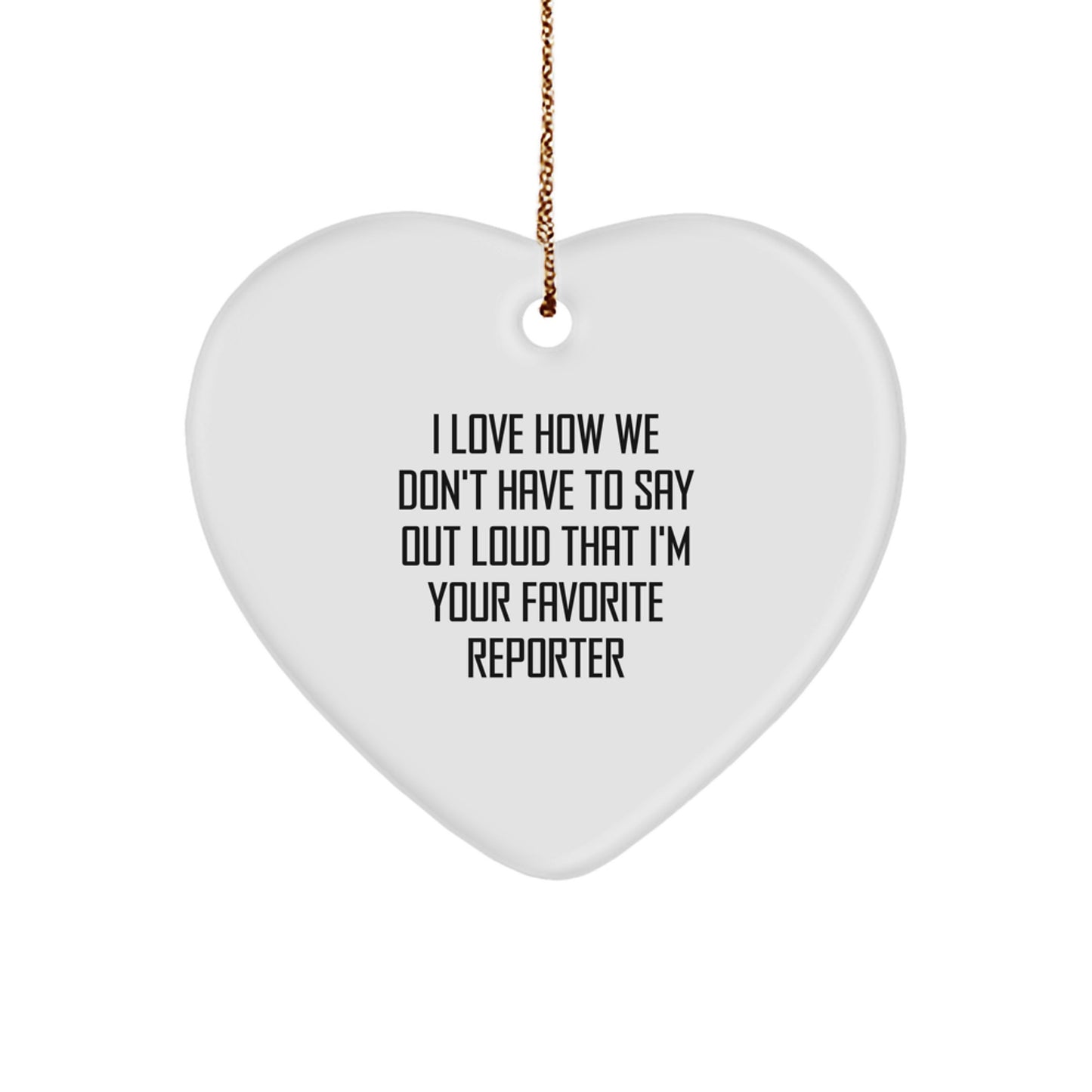 Funny Quote Reporter Heart Ornament Gifts from Friends for Favorite Reporter - Image 1