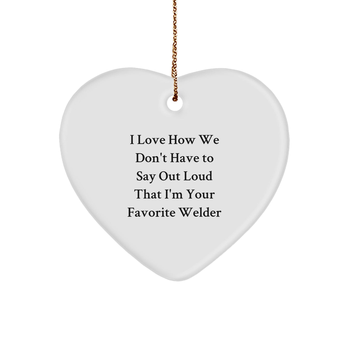 Funny Welder Gifts, Heart Ornament for Men, Women, Friends, Coworkers, Family - Gift from Favorite Welder, Christmas Unique Gifts - Image 1