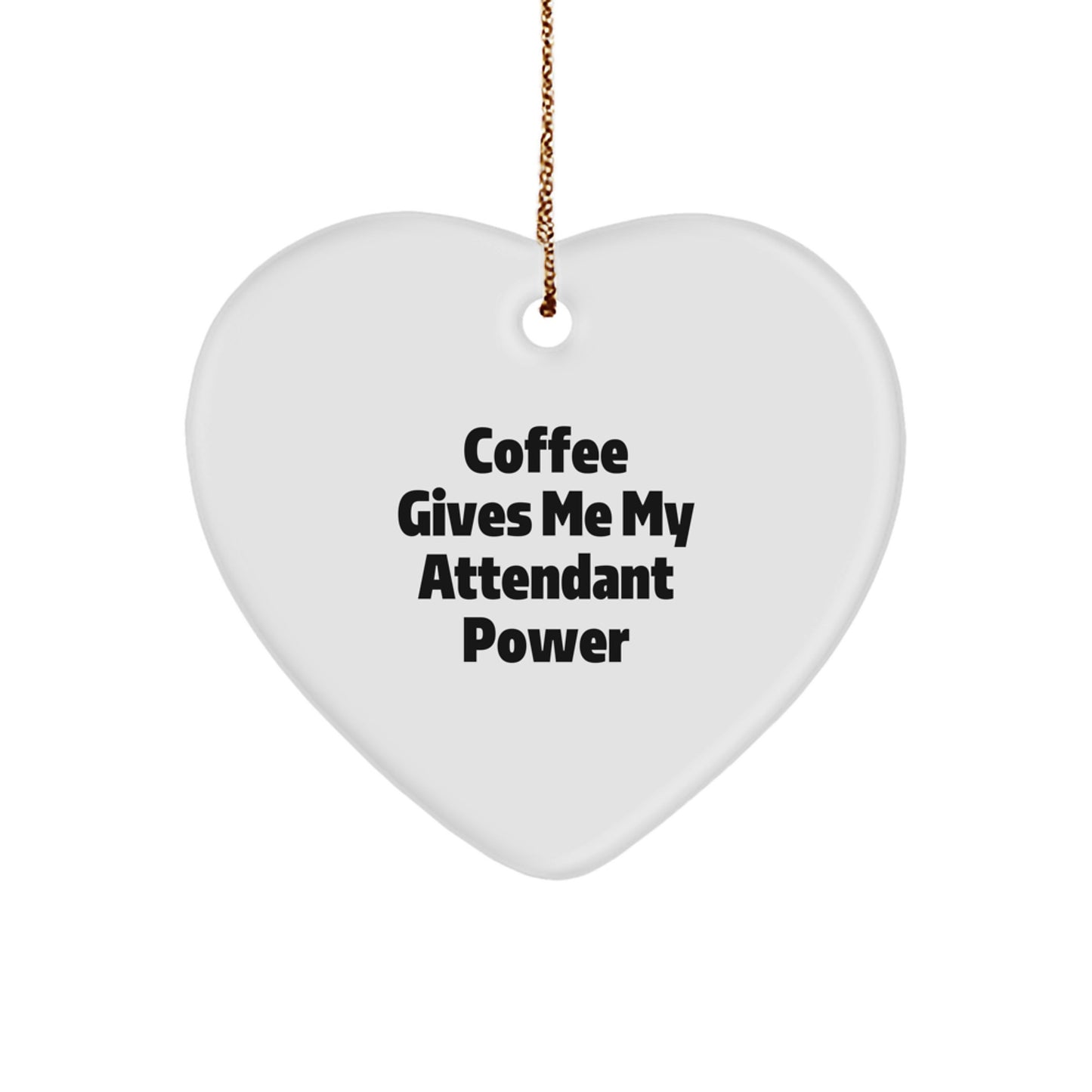 Funny Attendant Heart Ornament Gifts from Men to Attendant, Christmas Unique Gifts, Funny Coffee Gives Me My Attendant Power - Image 1