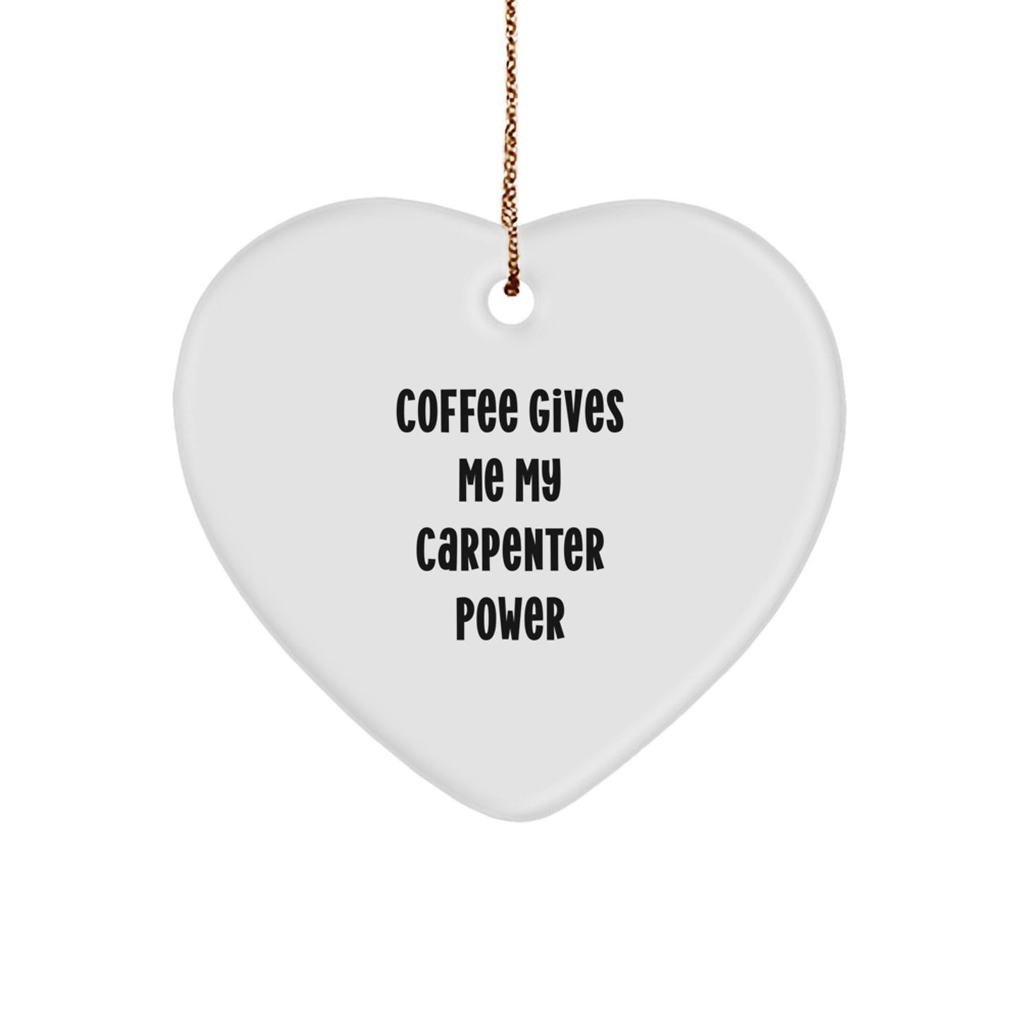 Funny Carpenter Heart Ornament Gifts from Men to Friends for Christmas, Inspirational Coffee Quotes - Image 1