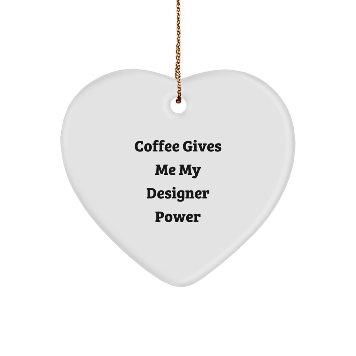 Funny Designer Heart Ornament Gifts from Friends for Christmas with Coffee Gives Me My Designer Power - Image 1