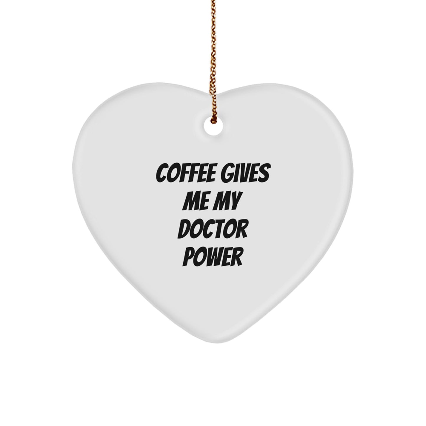 Funny Doctor Gifts from Family for Christmas Unique Heart Ornament - Coffee Gives Me My Doctor Power - Image 1