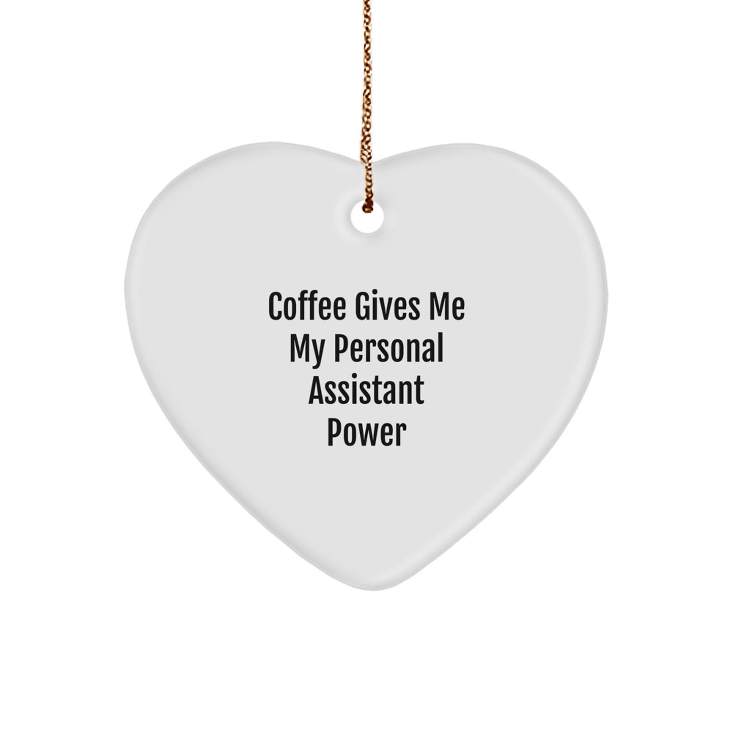 Funny Personal Assistant Heart Ornament Gifts for Men, Women, Coworkers, Family - Coffee Gives Me My Personal Assistant Power - Image 1