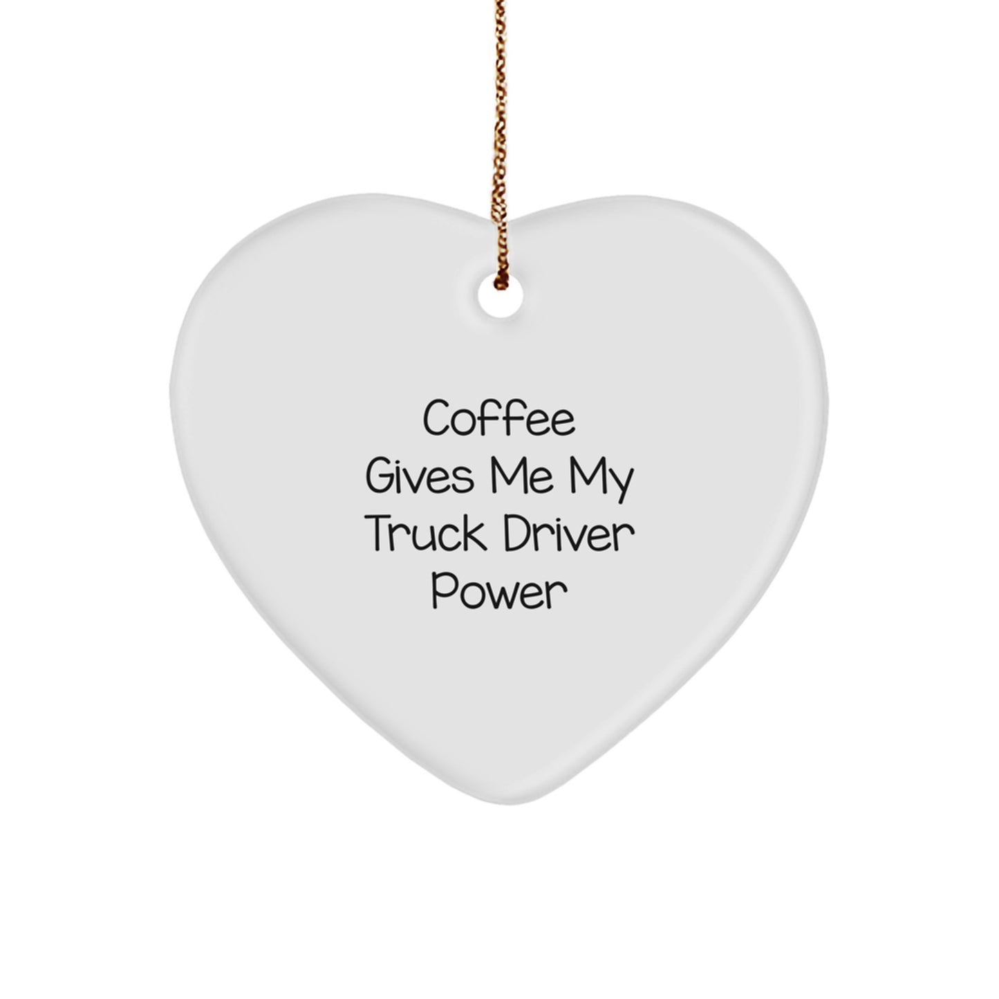 Funny Truck Driver Gifts for Him, Coffee Gives Me My Truck Driver Power Heart Ornament, White Heart Shaped Decorative Gifts from Friends to Truck Drivers - Image 1