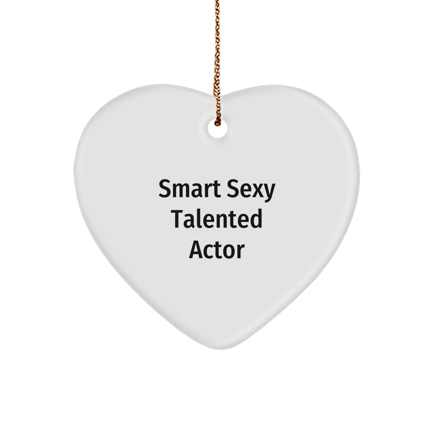 Funny Smart Sexy Talented Actor Gifts from Friends, Heart Ornament for Actor, Christmas Unique Gifts for Him - Image 1