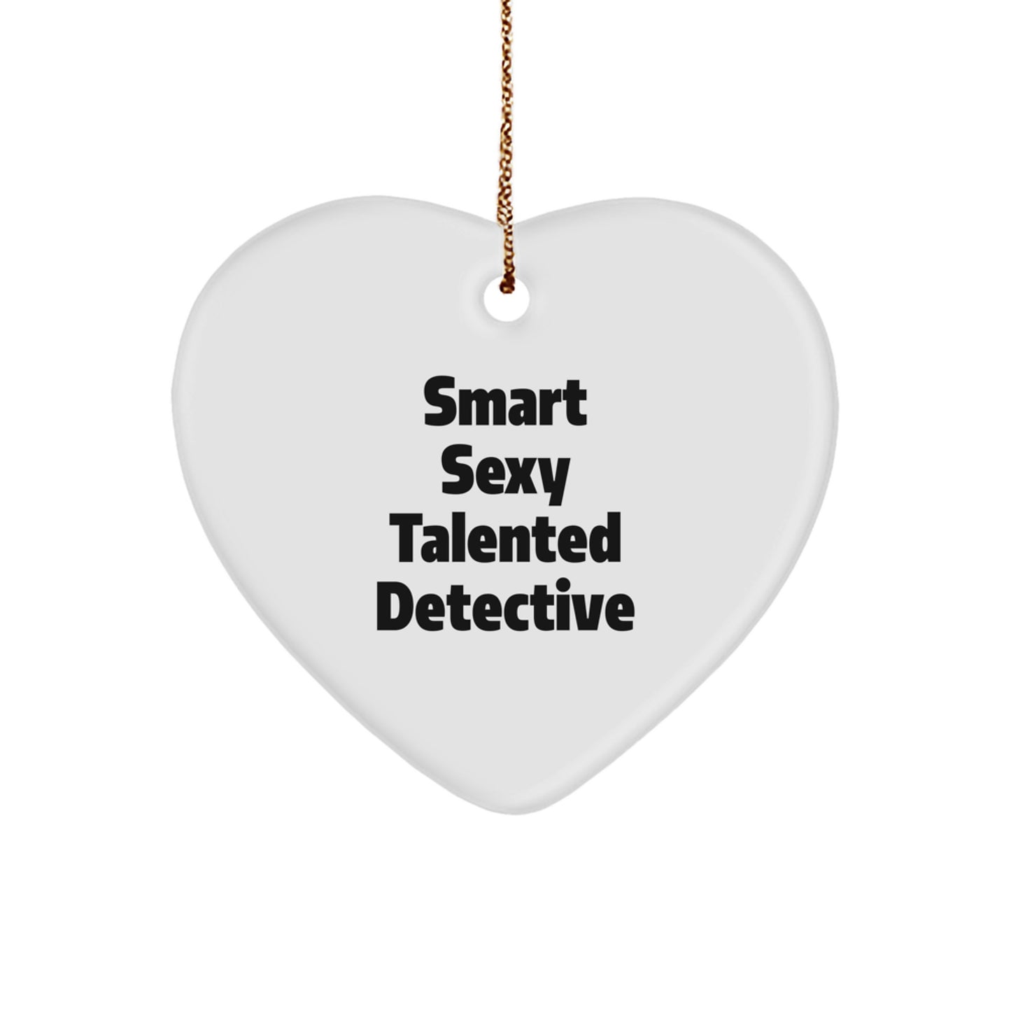 Smart Sexy Talented Detective Christmas Unique Gifts for Men, Funny Detective Heart Ornament, Gifts from Friends to Family - Image 1