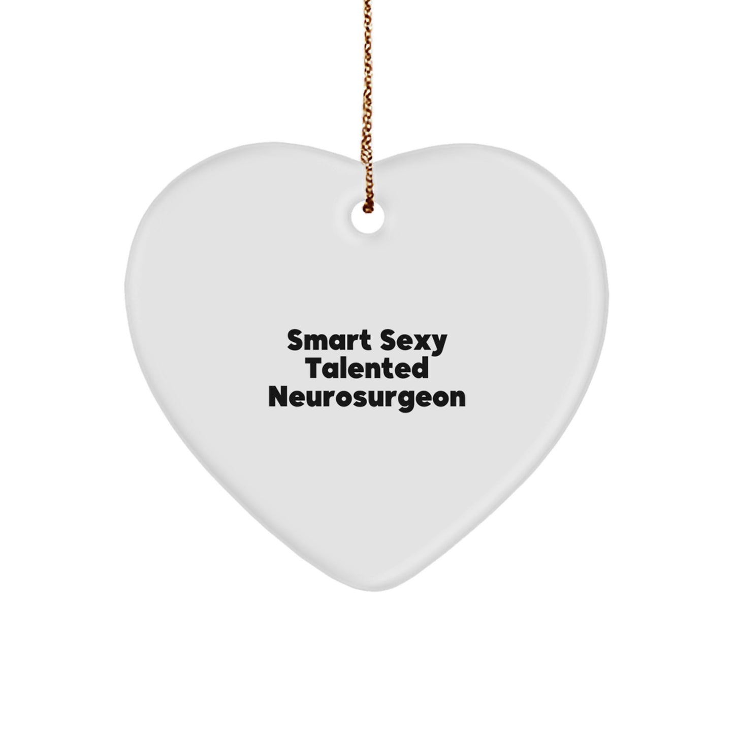 Funny Smart Sexy Talented Neurosurgeon Christmas Unique Gifts from Men to Neurosurgeon Friends, Funny Heart Ornament, Unique Christmas Unique Gifts for Neurosurgeon Women - Image 1