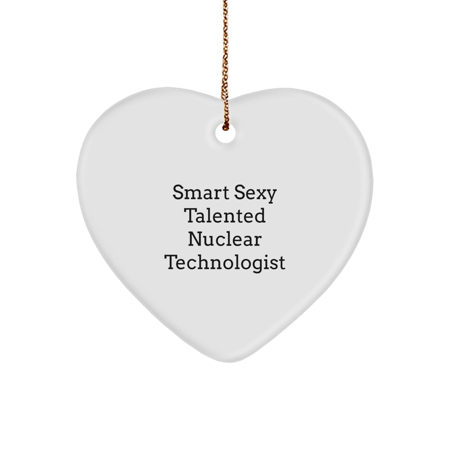 Funny Nuclear Technologist Gifts from Men to Nuclear Technologist, Smart Sexy Talented Nuclear Technologist Heart Ornament for Christmas Unique Gifts, Heart Shaped Nuclear Technologist Ornament - Image 1