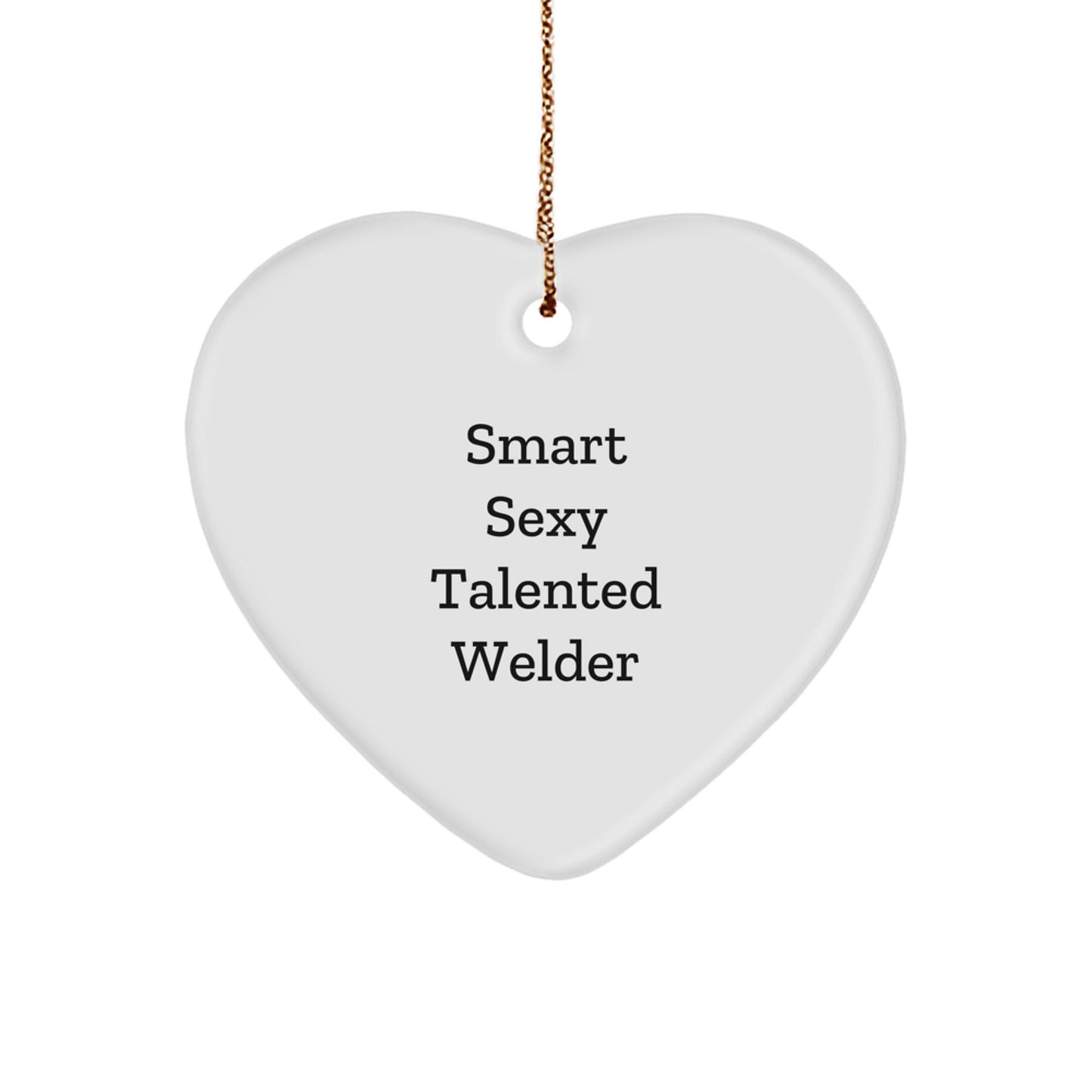 Smart Sexy Talented Welder Gifts for Men Heart Ornament, Gifts from Family to Men, Unique Christmas Unique Gifts for Women - Funny Quote - Image 1