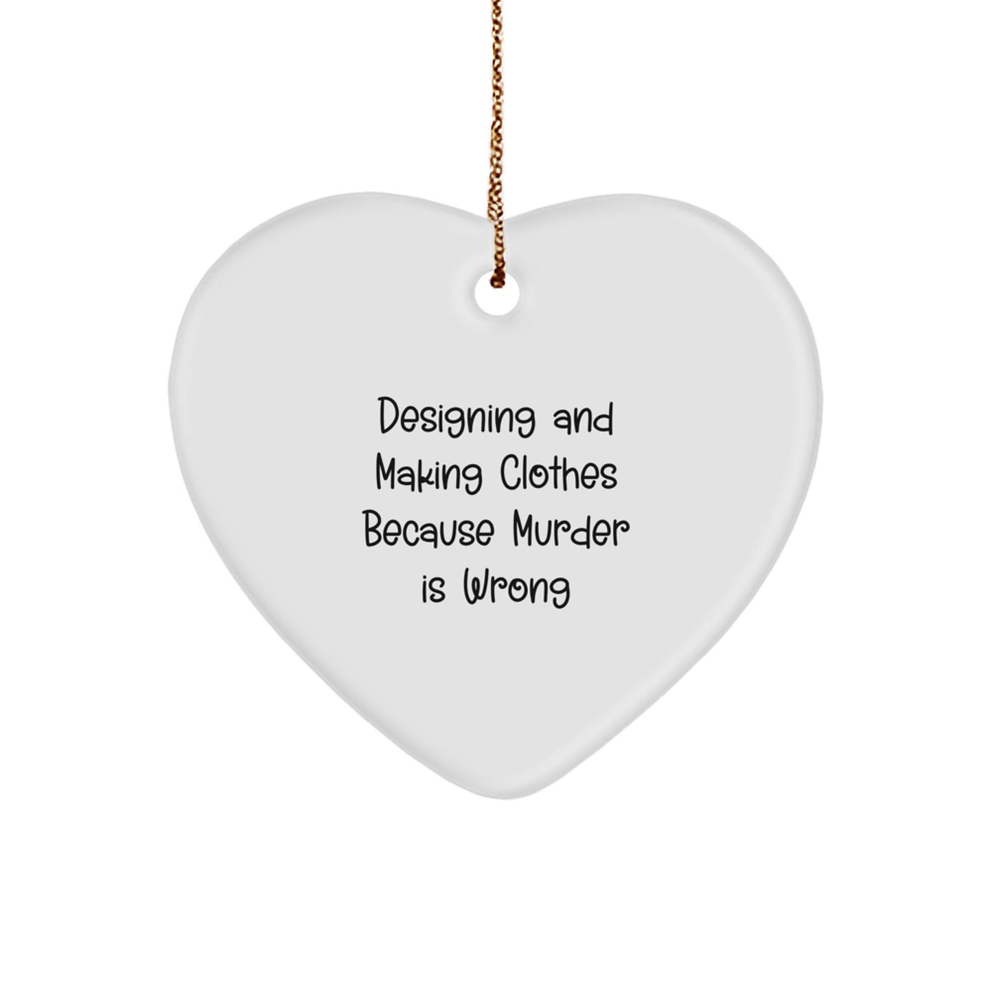 Humorous Quote Designing & Making Clothes Gift Friends Holiday Ornament - Image 1