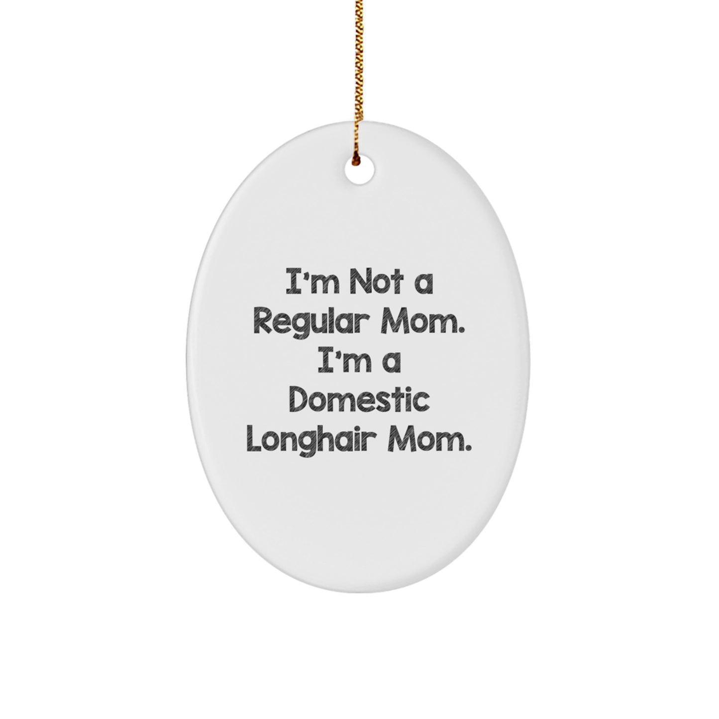 Funny Domestic Longhair Cat Gifts for Mom - Christmas Oval Ornament from Friends - I'm Not A Regular Mom. I'm A Domestic Longhair Mom. - Image 1