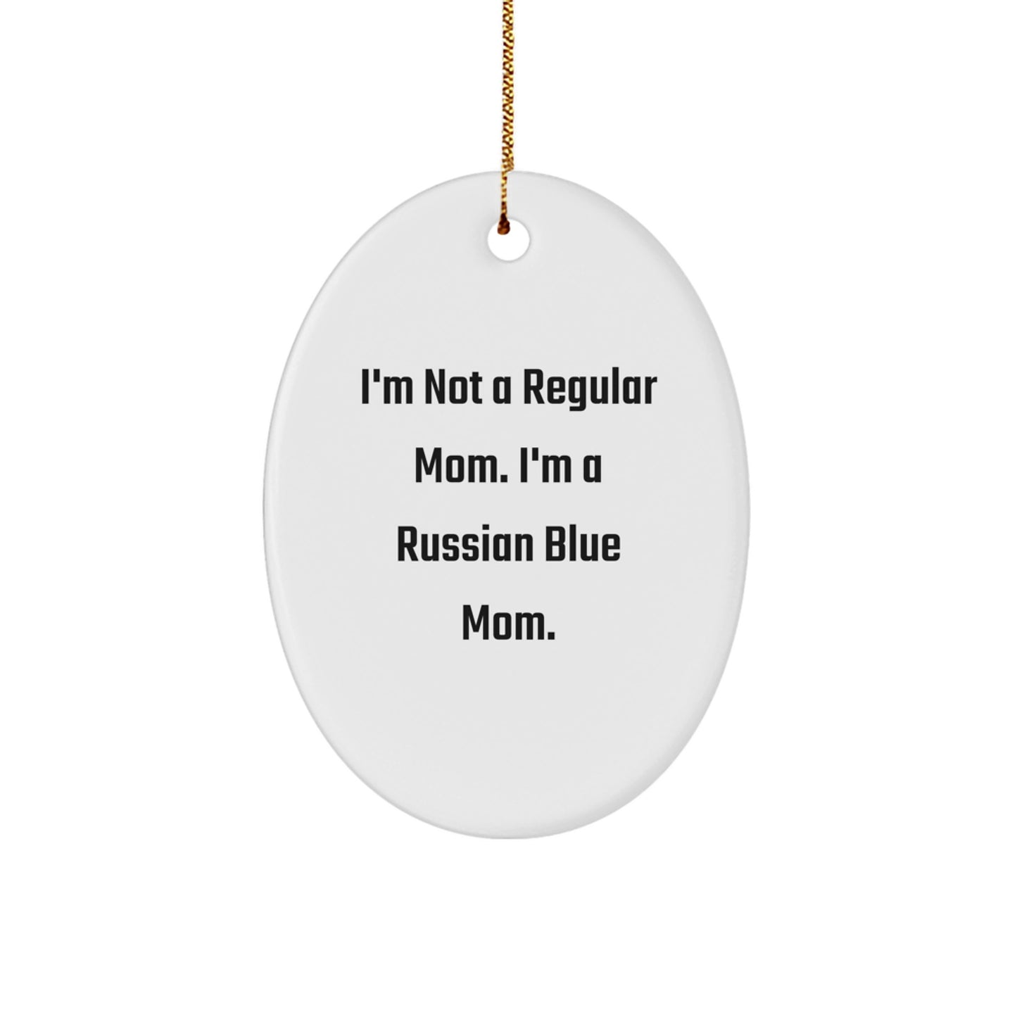 Funny Russian Blue Cat Christmas Unique Gifts for Women from Family, Men Oval Ornament Quotes I'm Not A Regular Mom. I'm A Russian Blue Mom. - Image 1