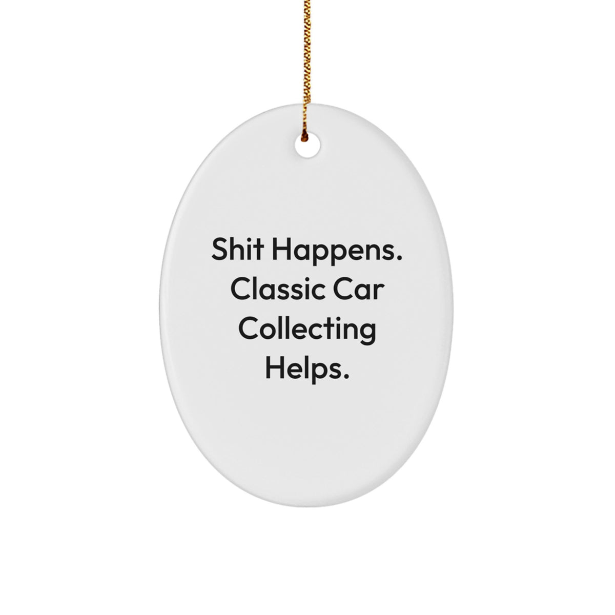 Classic Car Collecting Oval Ornament Gift Shit Happens for Coworkers - Image 1