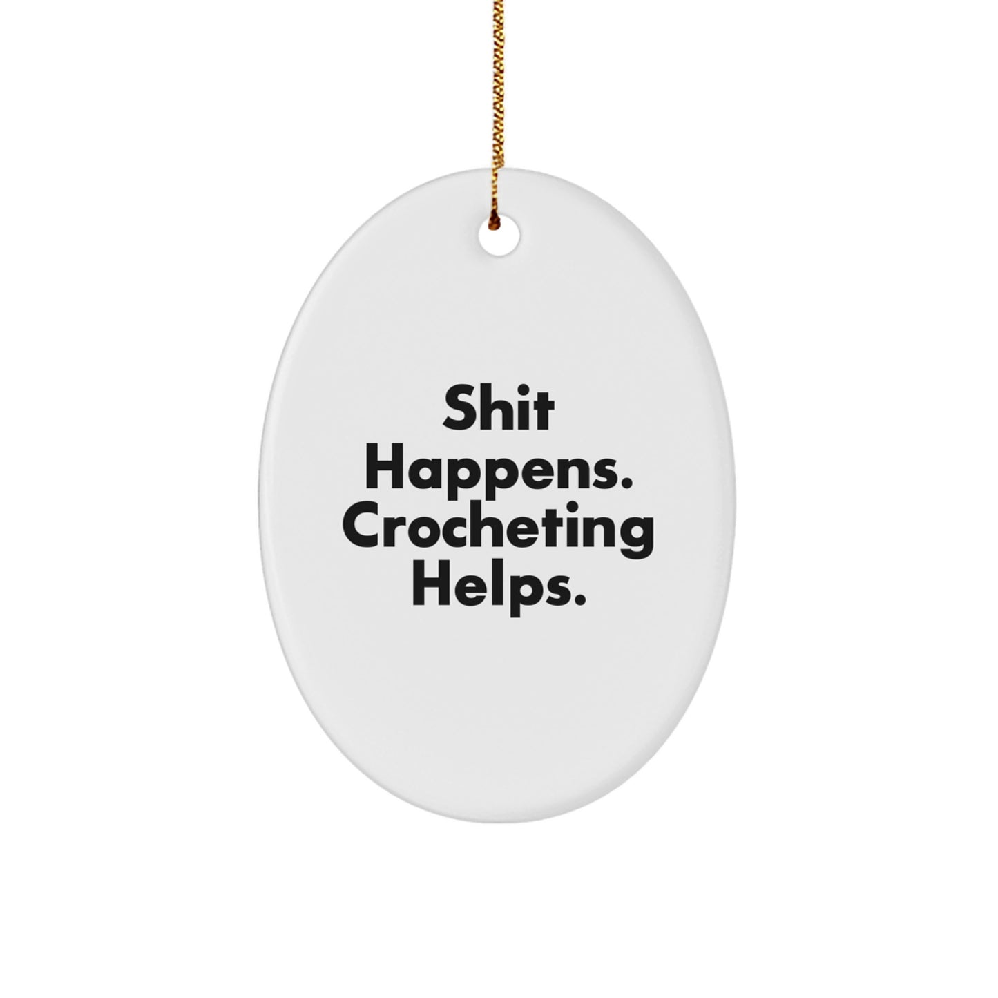 Funny Crocheting Gifts for Women - Oval Ornament, Shit Happens, Crocheting Helps, Christmas Unique Gifts from Friends - Image 1