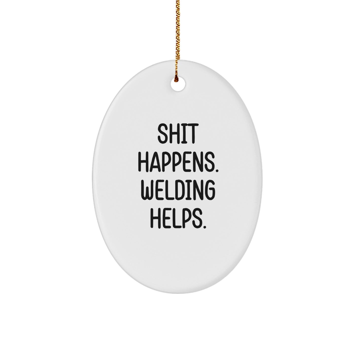 Funny Welding Gifts for Men from Friends - Oval Ornament 'Shit Happens, Welding Helps' Christmas Unique Gifts - Image 1