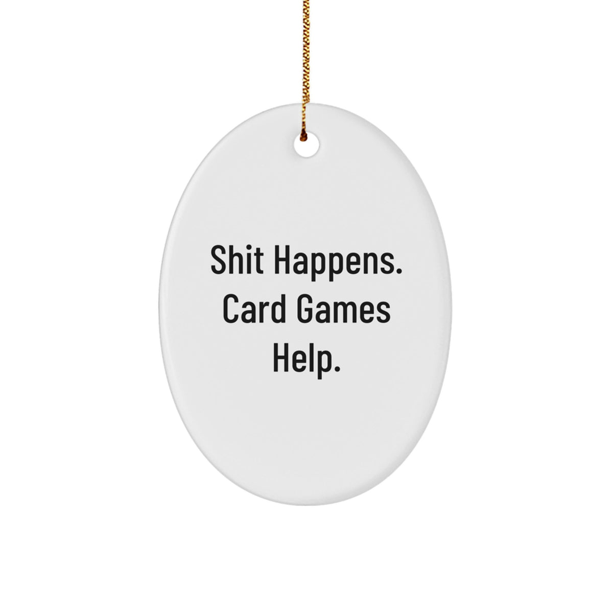 Funny Card Games Oval Ornament Gifts from Friends for Men, Women, Family, Coworkers - Shit Happens. Card Games Help. Christmas Unique Decorations - Image 1