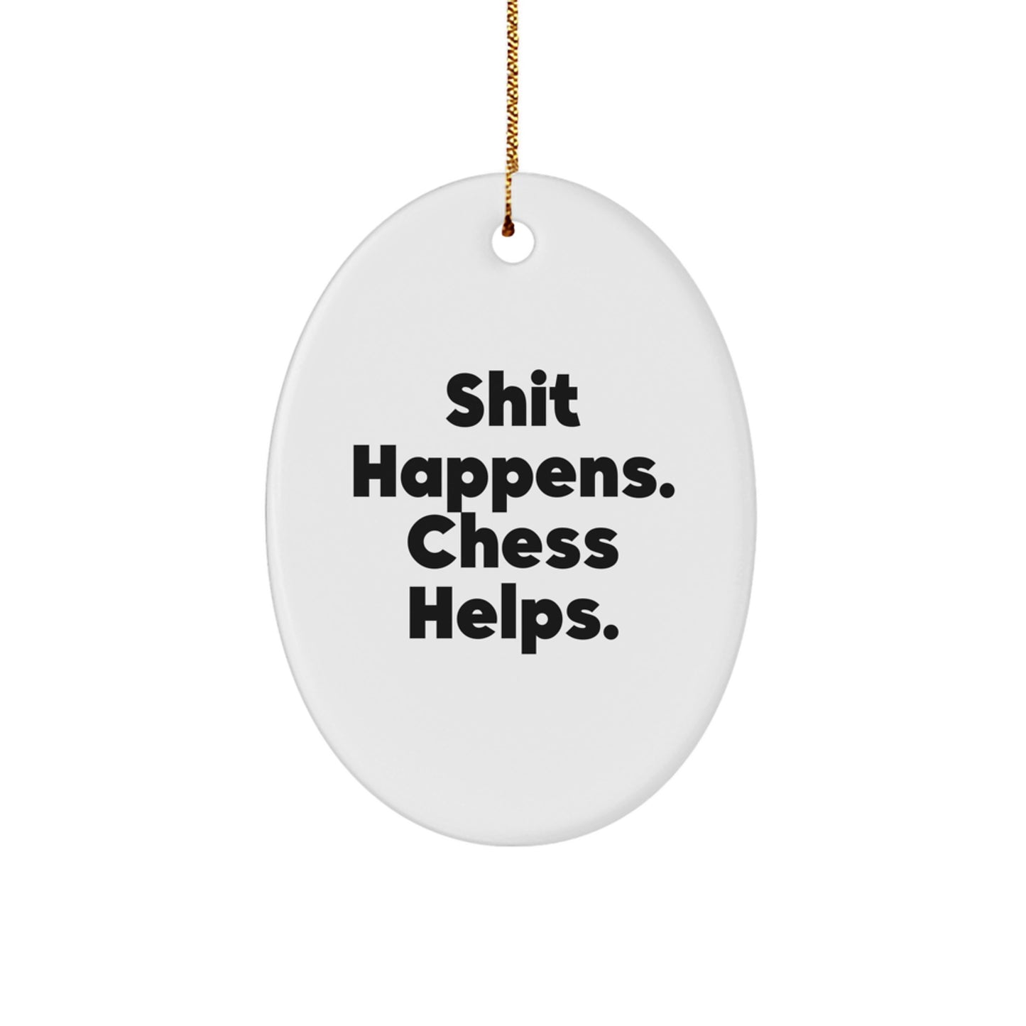Funny Chess Motivation Oval Ornament, Gifts for Chess Lovers from Friends, Christmas Unique Gifts, Oval Shaped Chess Decoration, Shit Happens. Chess Helps. - Image 1