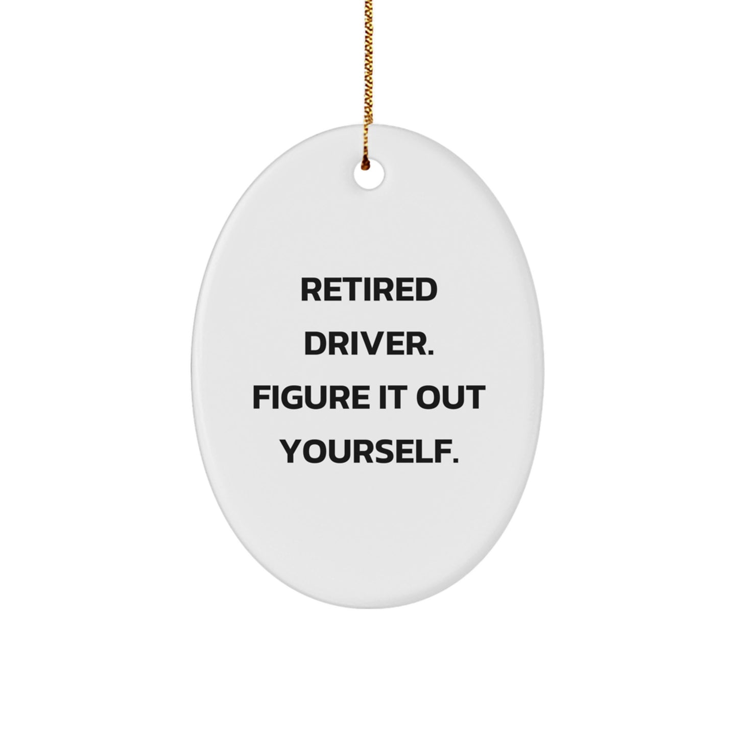 Funny Driver Gifts for Men - Oval Ornament with Retired Driver Figure It Out Yourself Quote - Unique Christmas Memorable Presents for Him - Image 1